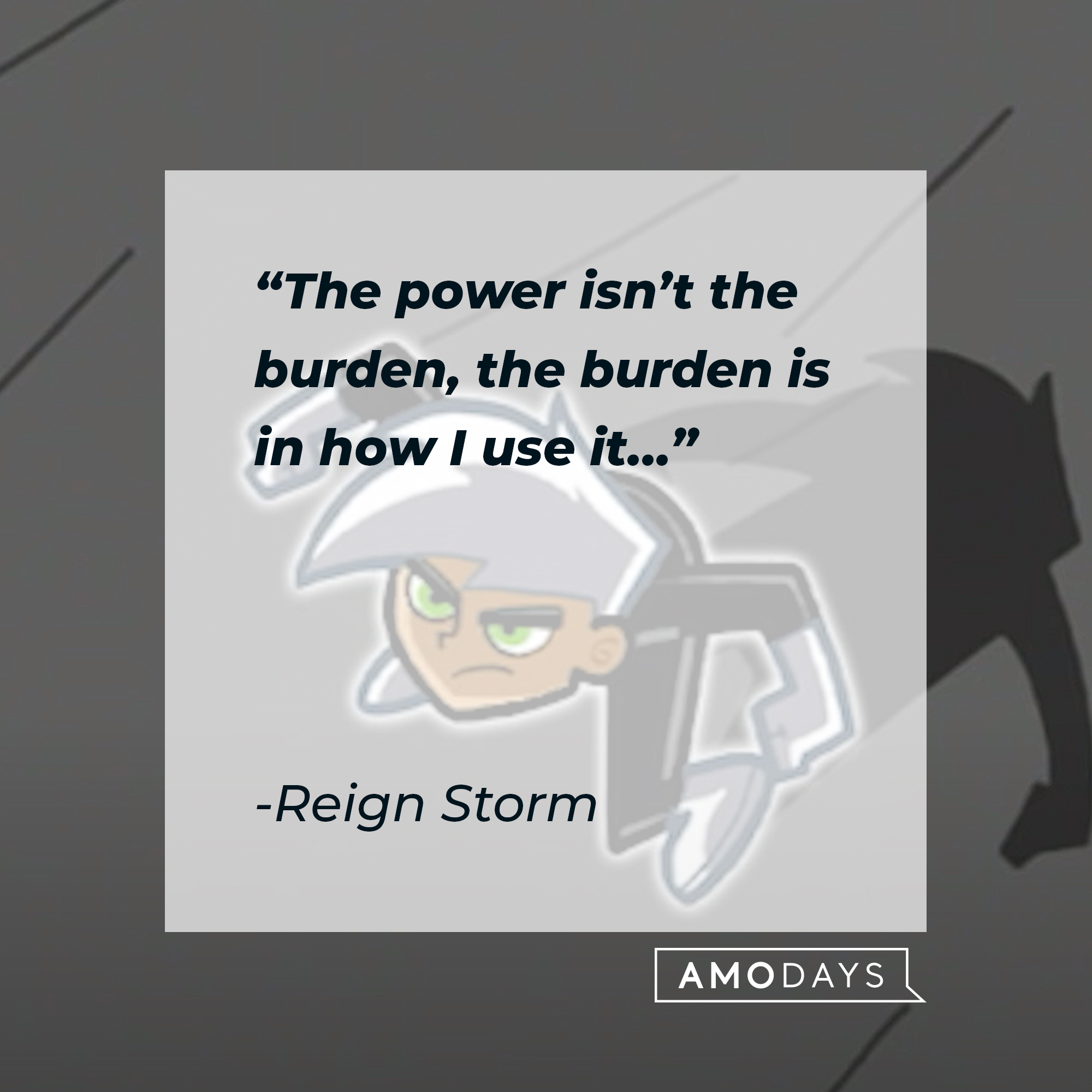 An image of Danny Phantom with Reign Storm’s quote: “The power isn’t the burden; the burden is in how I use it…”  | Source: youtube.com/nickrewind