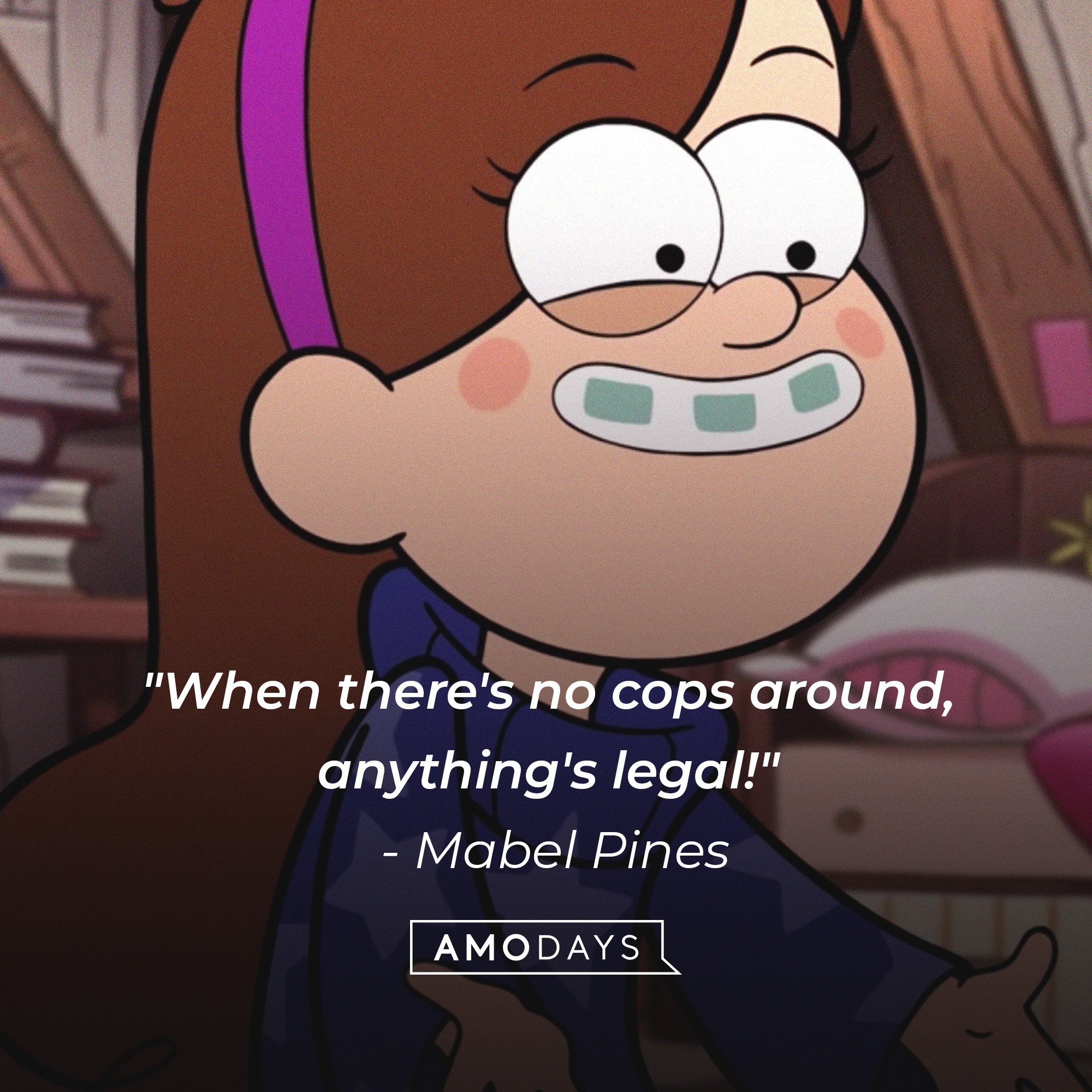 Mabel Pines’ quote: "When there's no cops around, anything's legal!" | Image: AmoDays