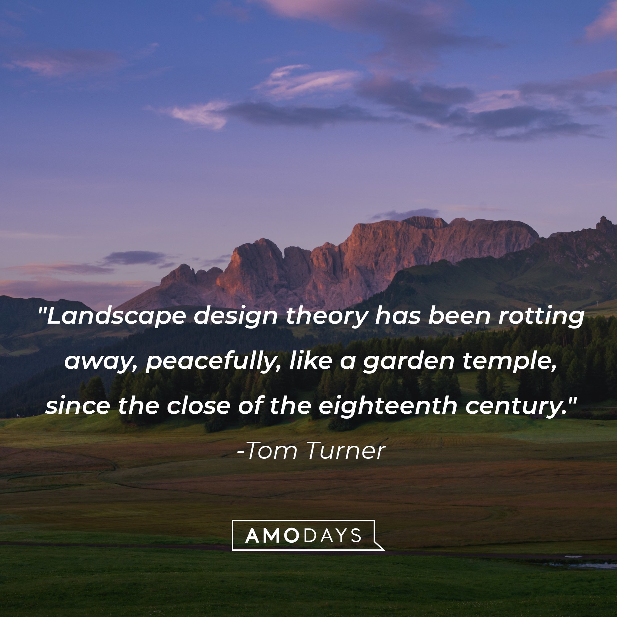 Tom Turner's quote: "Landscape design theory has been rotting away, peacefully, like a garden temple, since the close of the eighteenth century." | Image: AmoDays