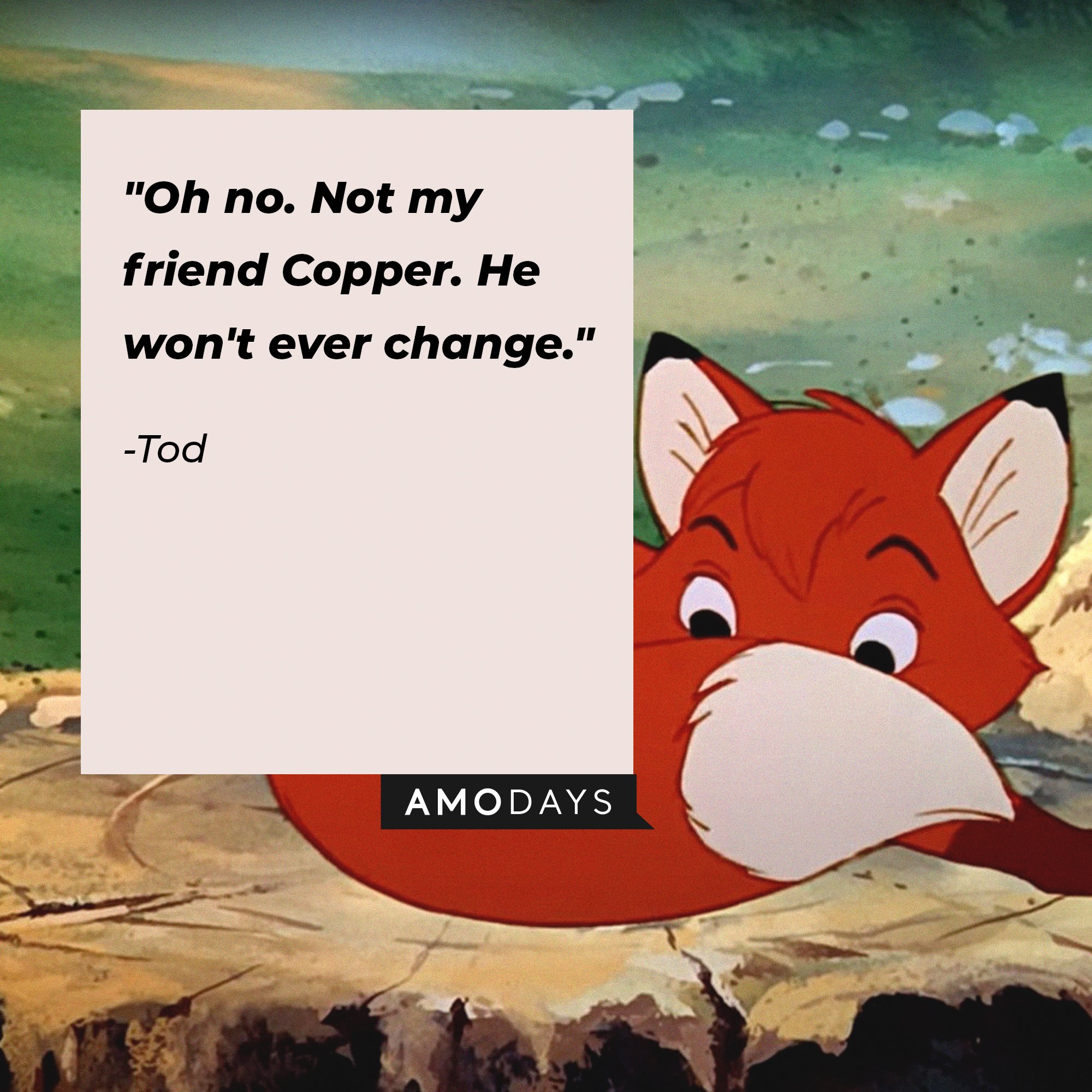 Tod’s quote: "Oh no. Not my friend Copper. He won't ever change." | Image: AmoDays