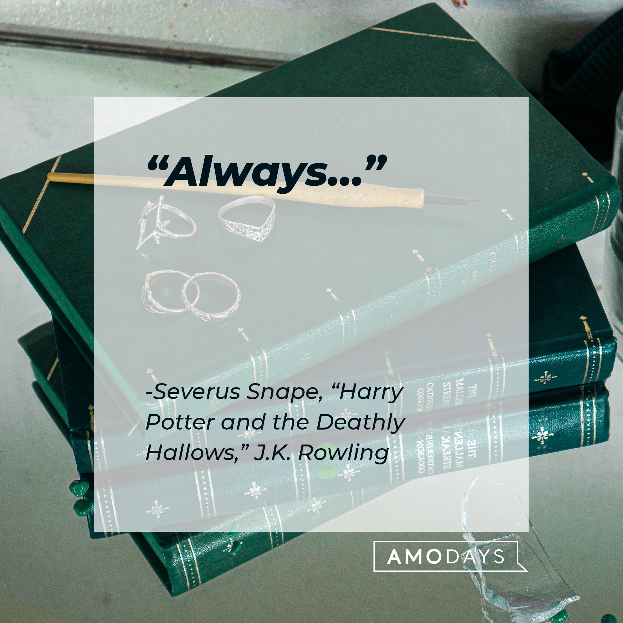 Severus Snape's quote from “Harry Potter and the Deathly Hallows": "Always..." | Image: AmoDays
