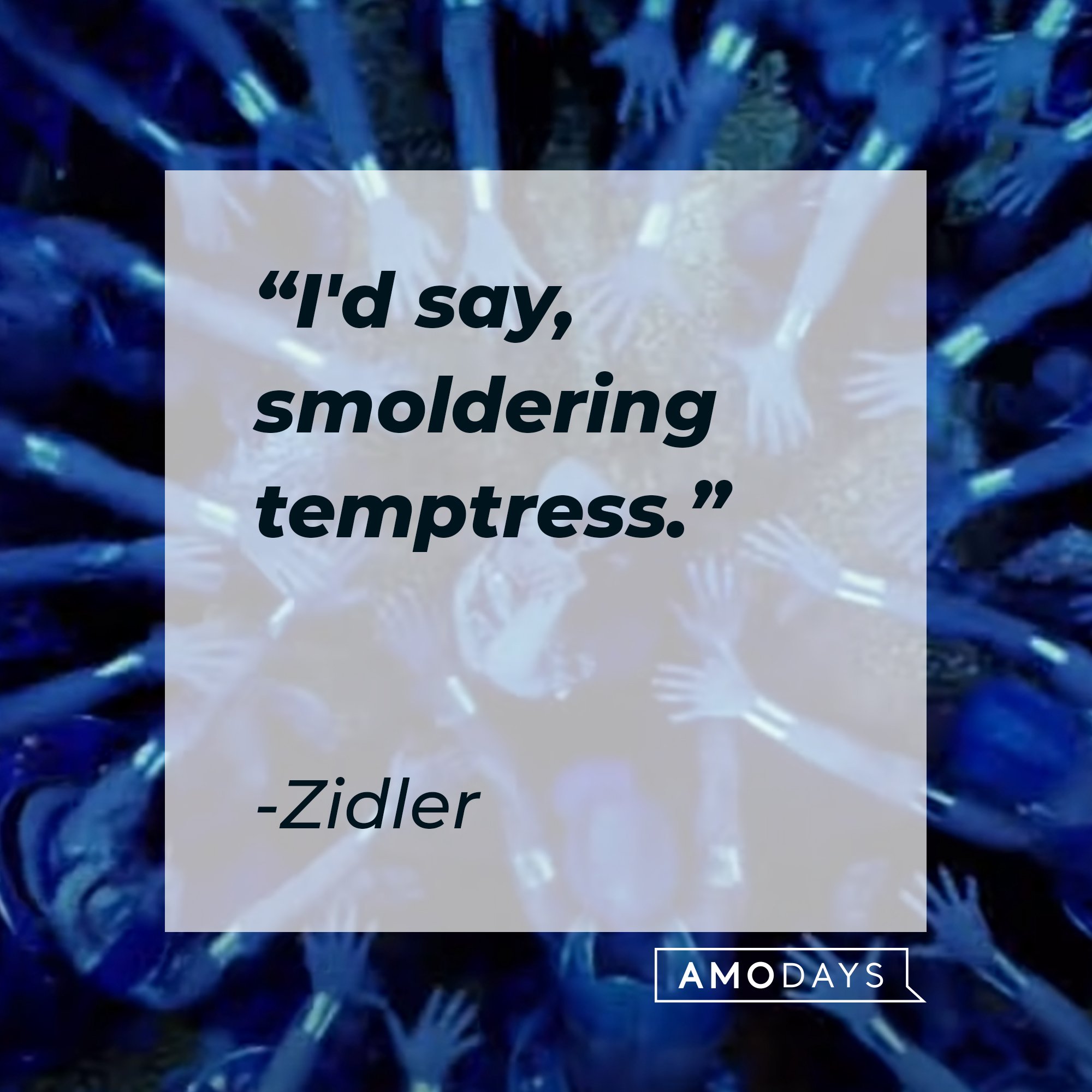 Zidler's quote: "I'd say, smoldering temptress." | Image: AmoDays