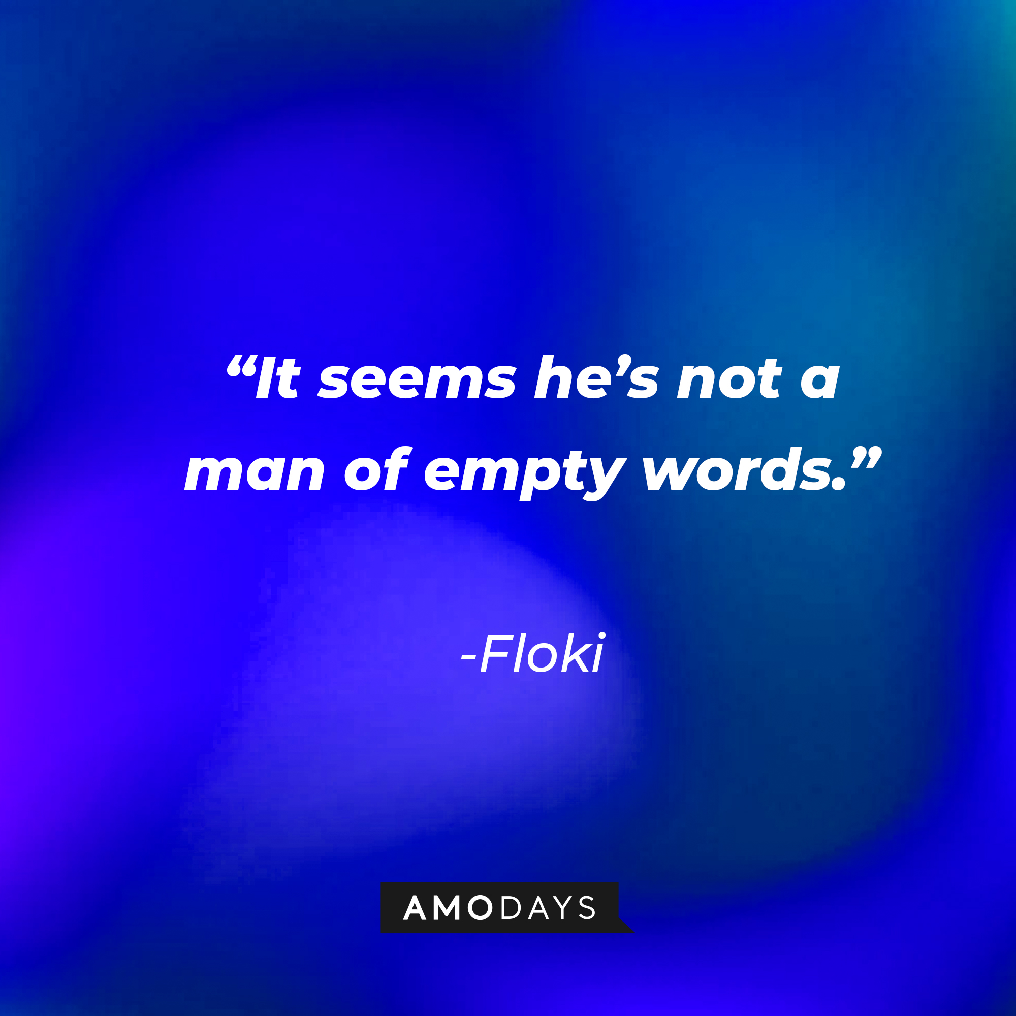 Floki’s quote:“It seems he’s not a man of empty words.” | Source: Amodays