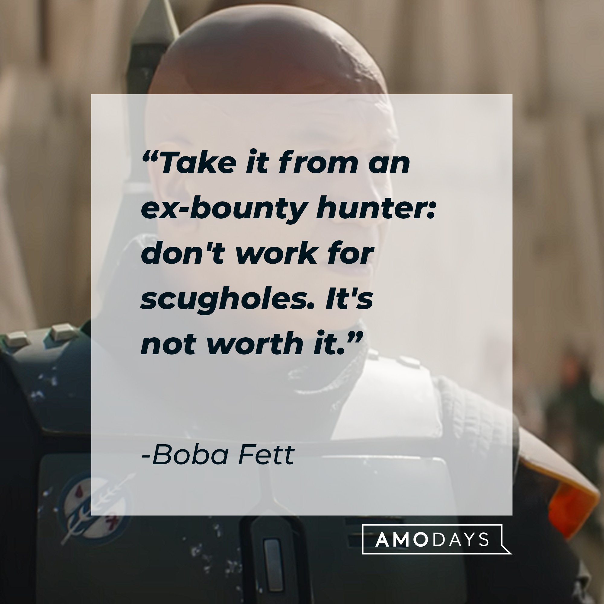 Boba Fett's quote: "Take it from an ex-bounty hunter: don't work for scugholes. It's not worth it." | Source: youtube.com/StarWars