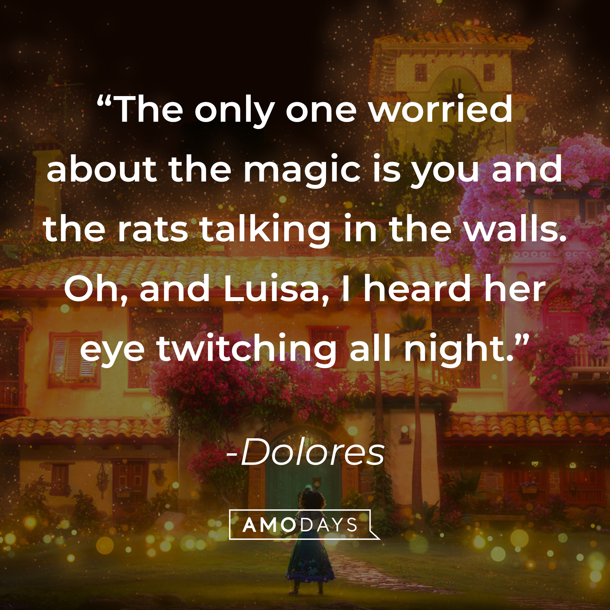 Dolores's quote: "The only one worried about the magic is you and the rats talking in the walls. Oh, and Luisa, I heard her eye twitching all night." | Source: facebook.com/EncantoMovie