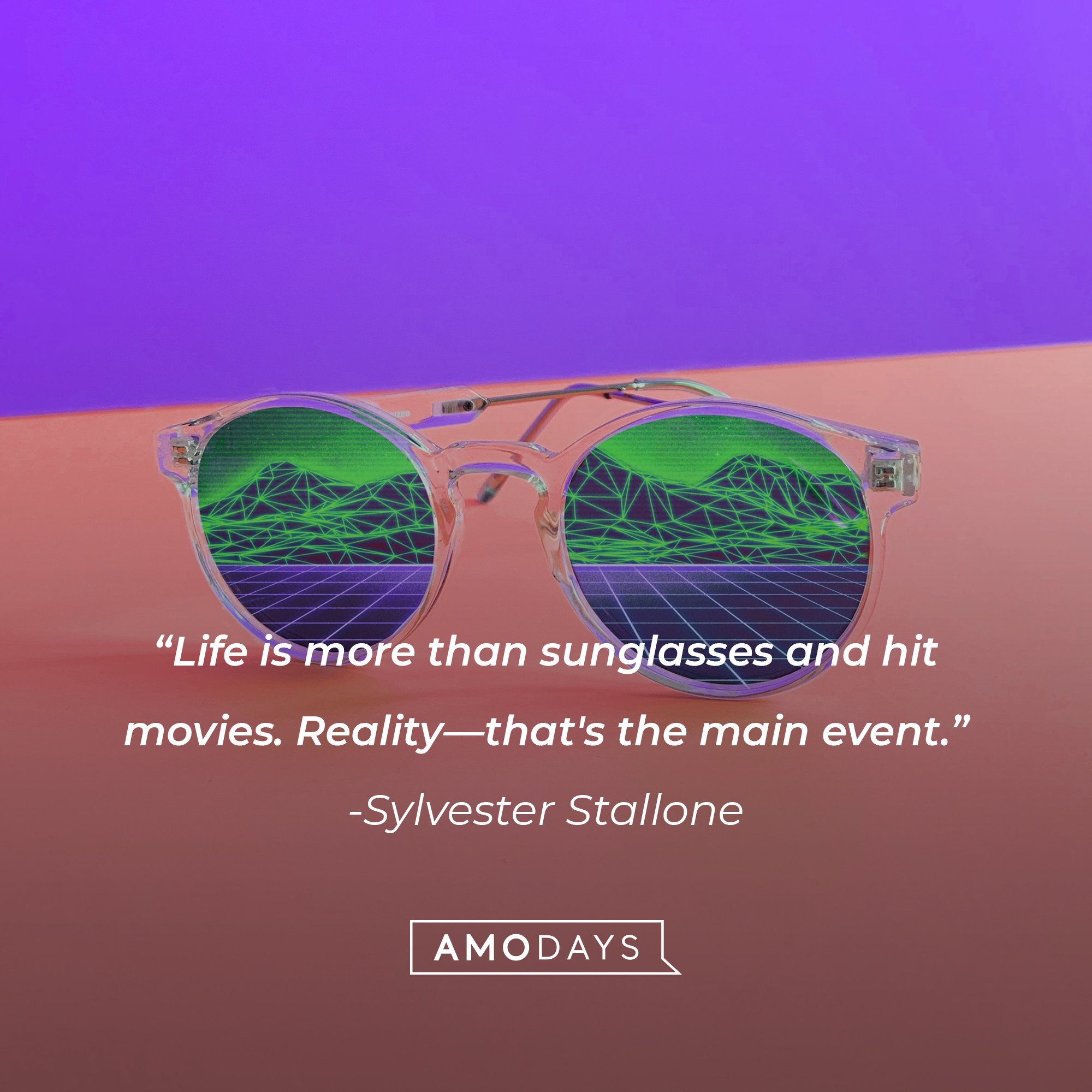 Sylvester Stallone’s quote: "Life is more than sunglasses and hit movies. Reality—that's the main event." | Image: AmoDays  