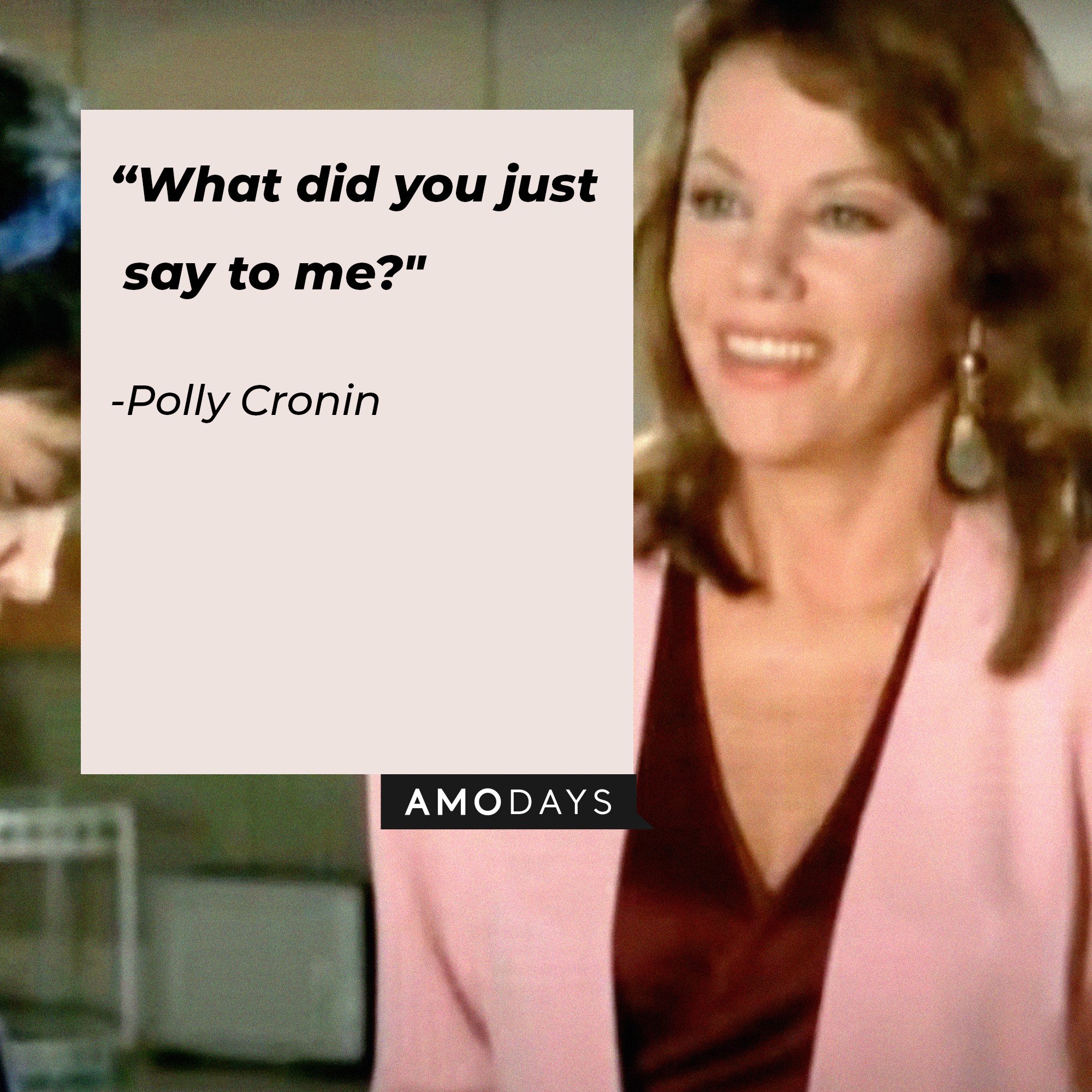  Polly Cronin’s quote: "What did you just say to me?" | Image: AmoDays