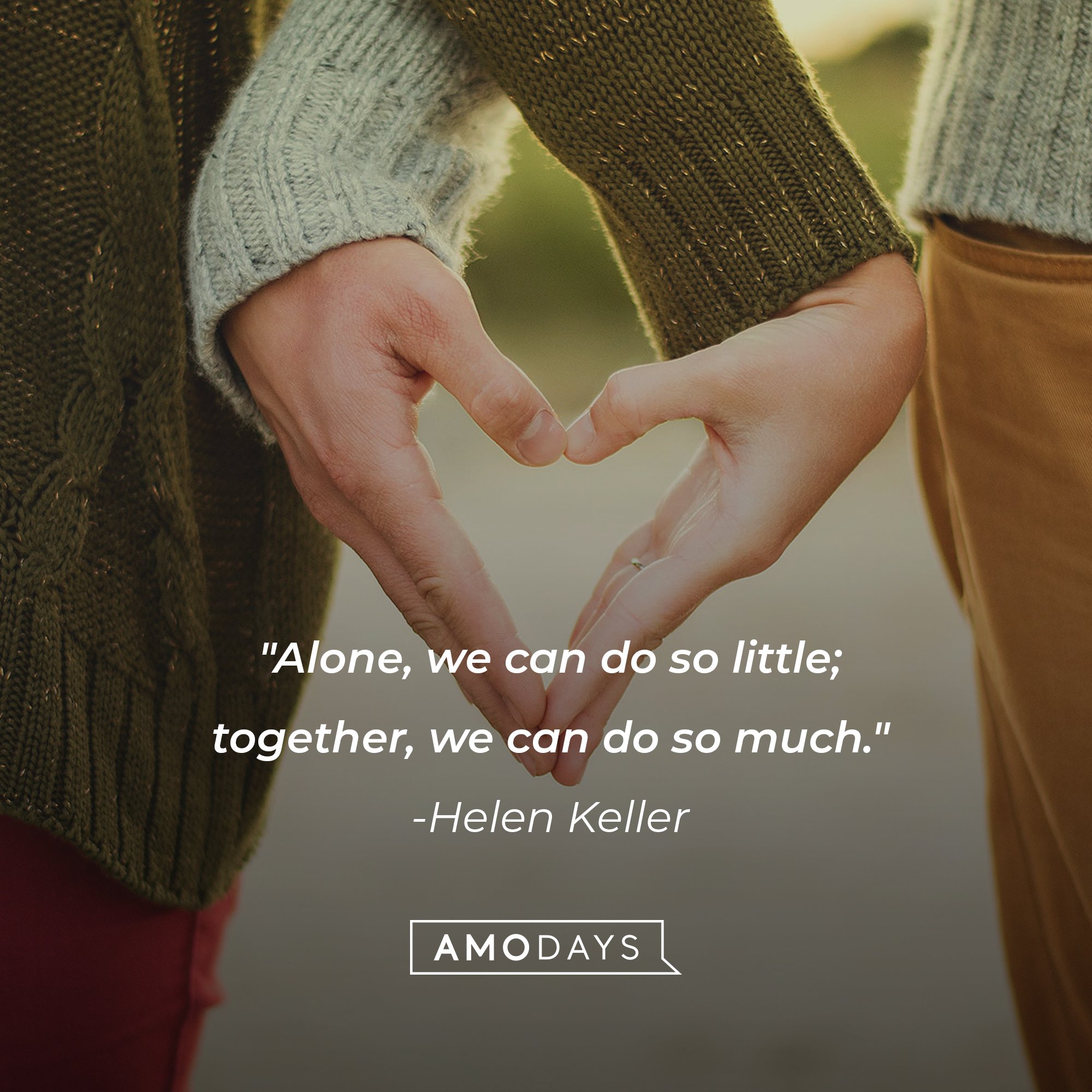 Helen Keller’s quote: "Alone, we can do so little; together, we can do so much." | Image: AmoDays