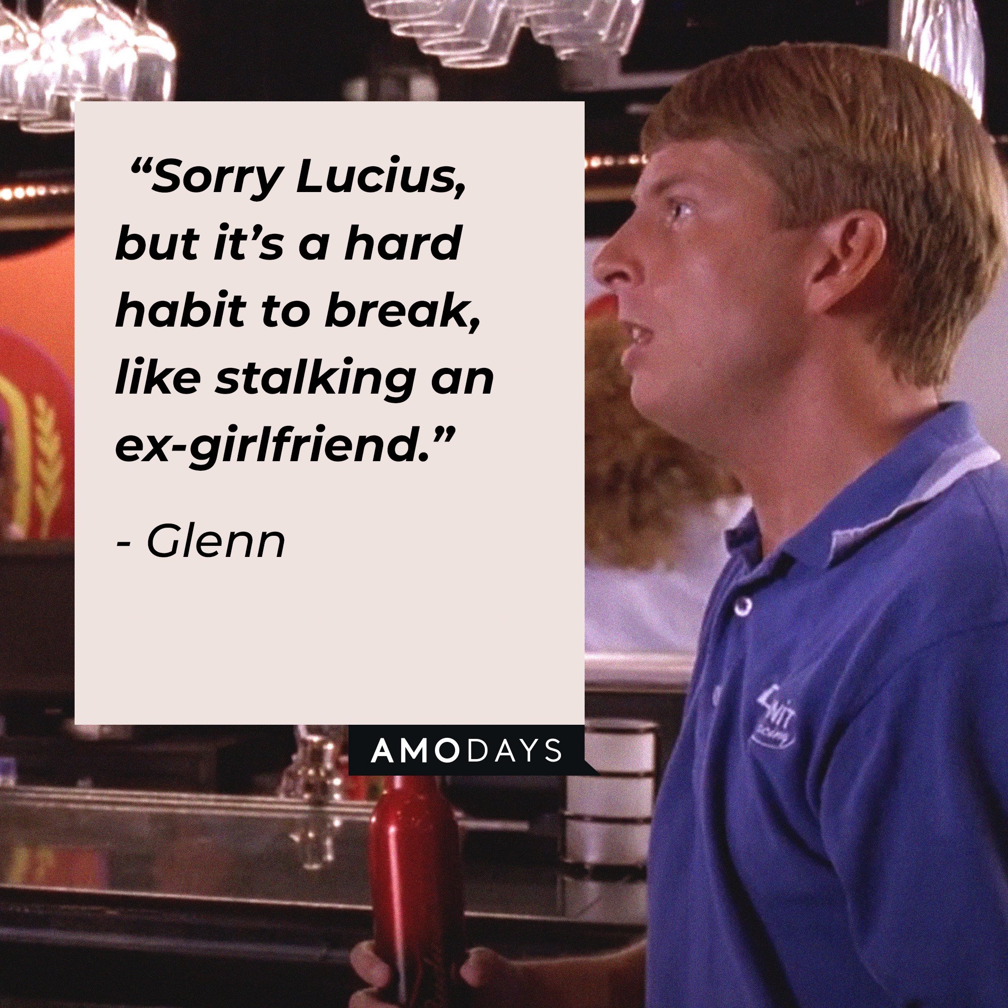 Glenn’s quote: “Sorry Lucius, but it’s a hard habit to break, like stalking an ex-girlfriend.”  | Image: AmoDays