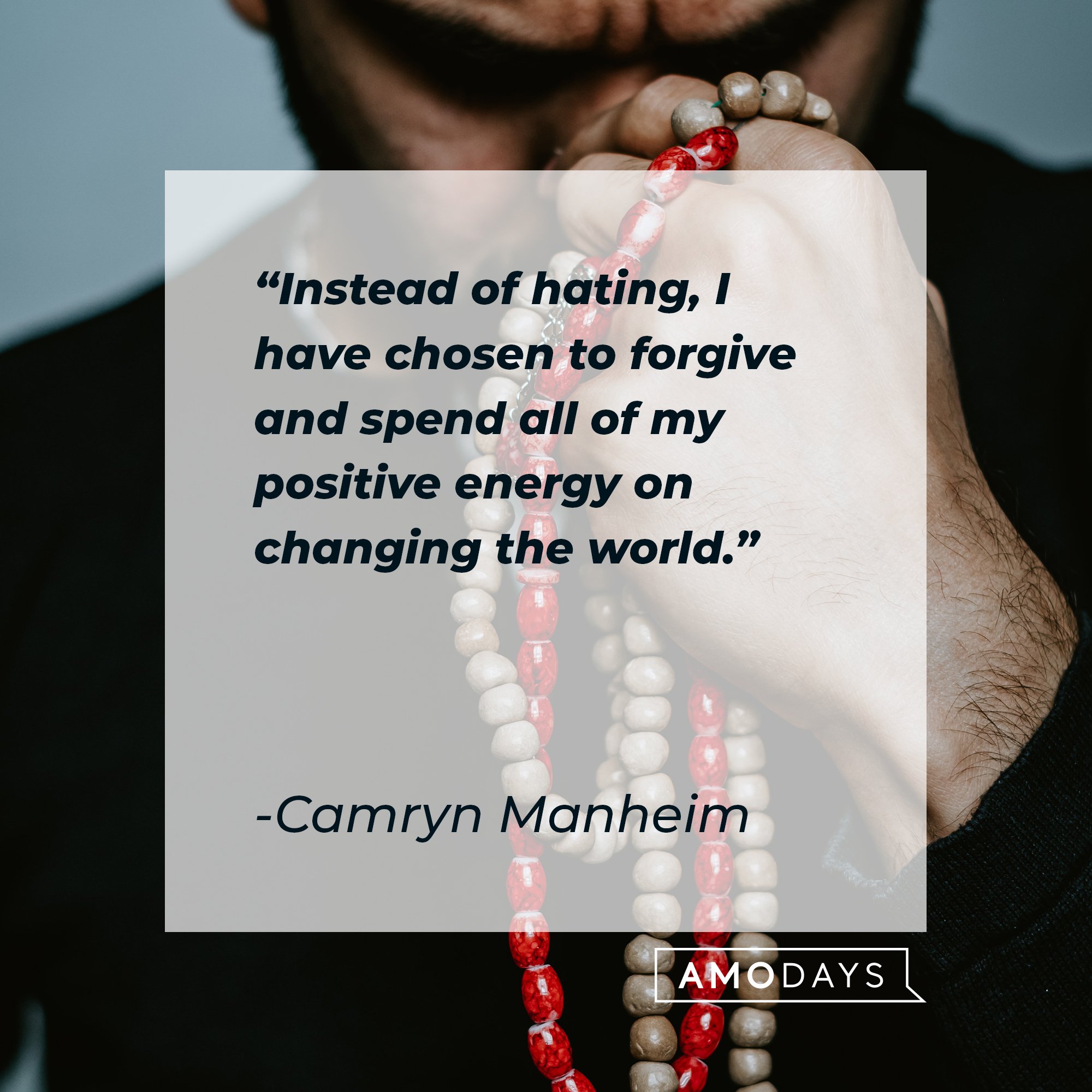 Camryn Manheim’s quote: "Instead of hating, I have chosen to forgive and spend all of my positive energy on changing the world." | Image: AmoDays 