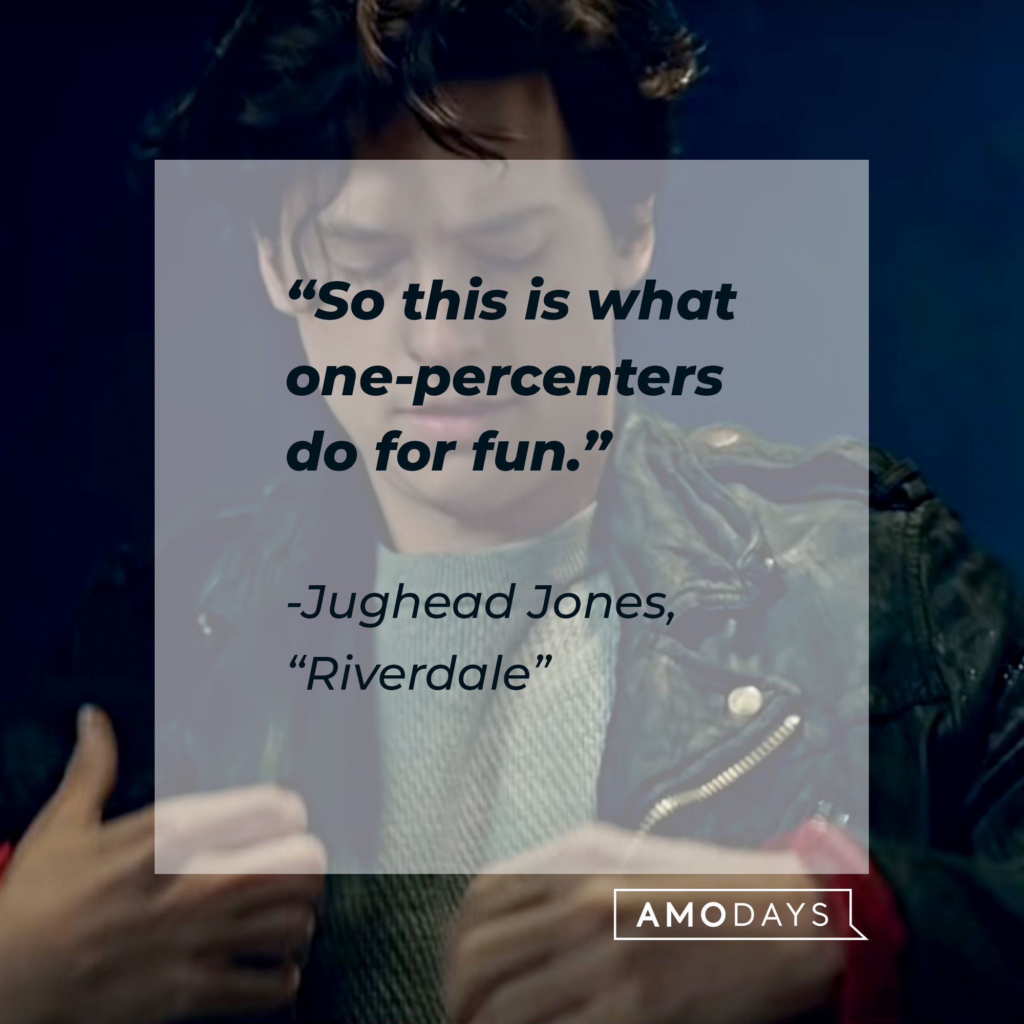 Image of Cole Sprouse as Judhead Jones in "Riverdale" with the quote: “So this is what one-percenters do for fun.”| Source: facebook.com/Riverdale