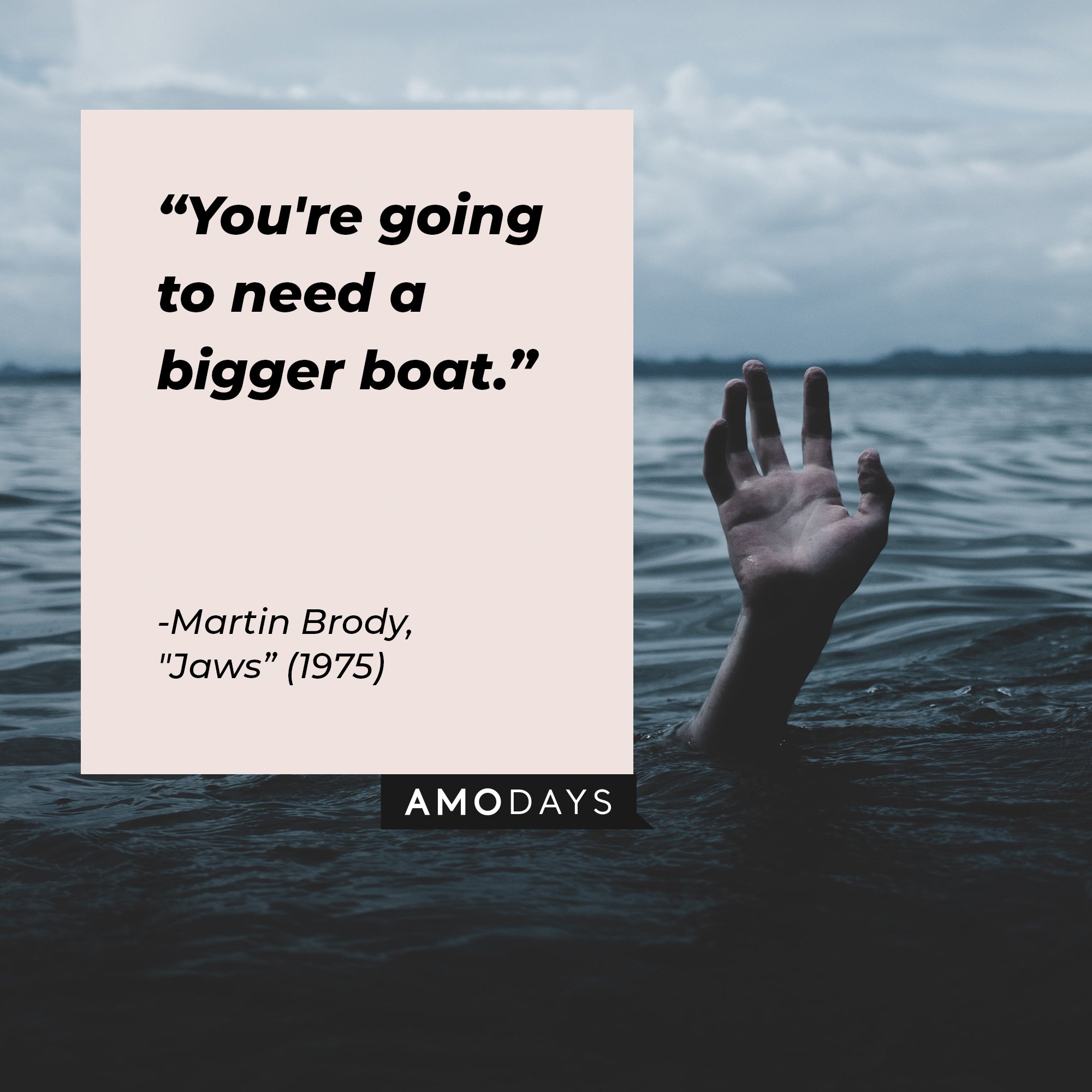 Martin Brody’s quote from, "Jaws” (1975): "You're going to need a bigger boat." | Image: AmoDays