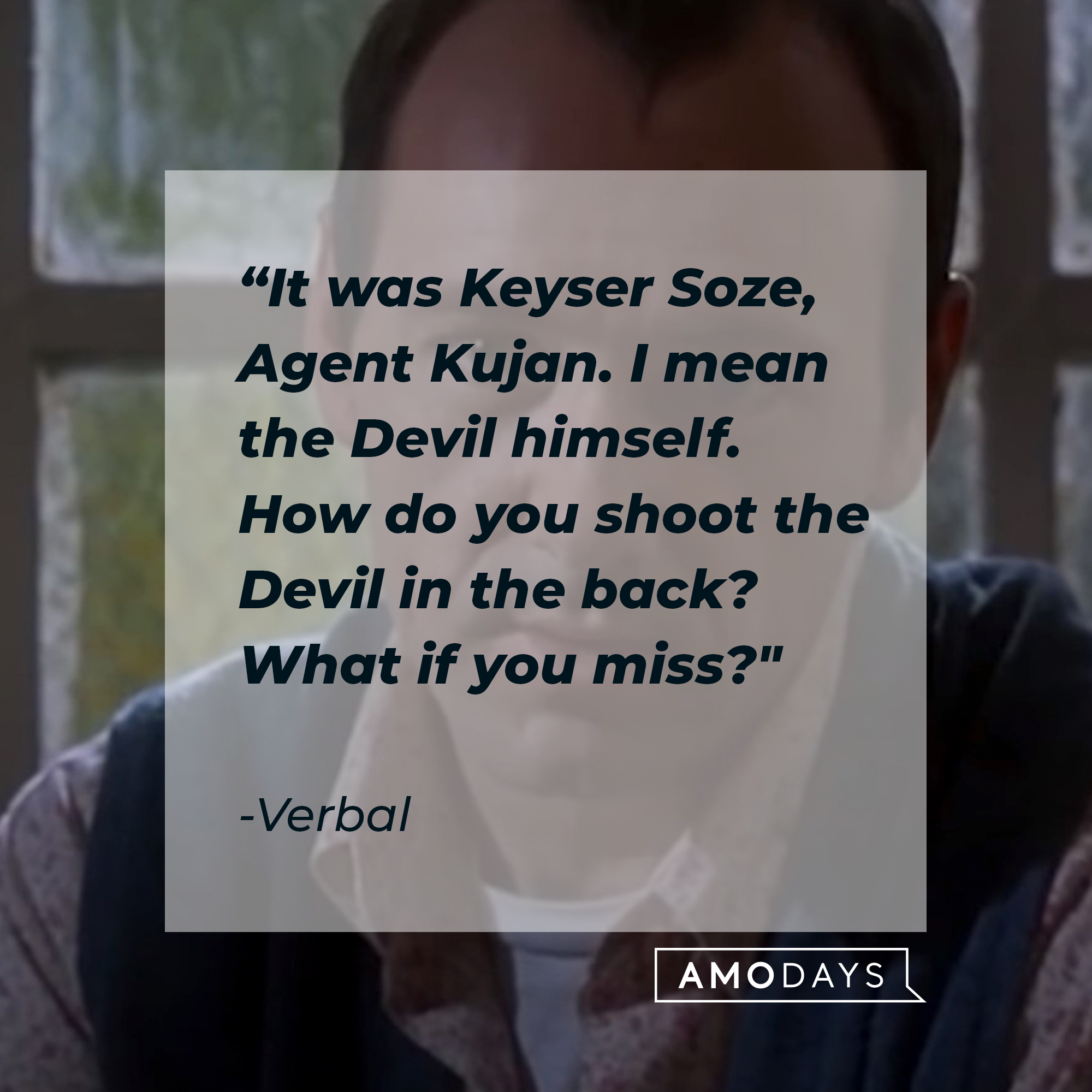 Verbal's quote: “It was Keyser Soze, Agent Kujan. I mean the Devil himself. How do you shoot the Devil in the back? What if you miss?" | Source: facebook.com/usualsuspectsmovie
