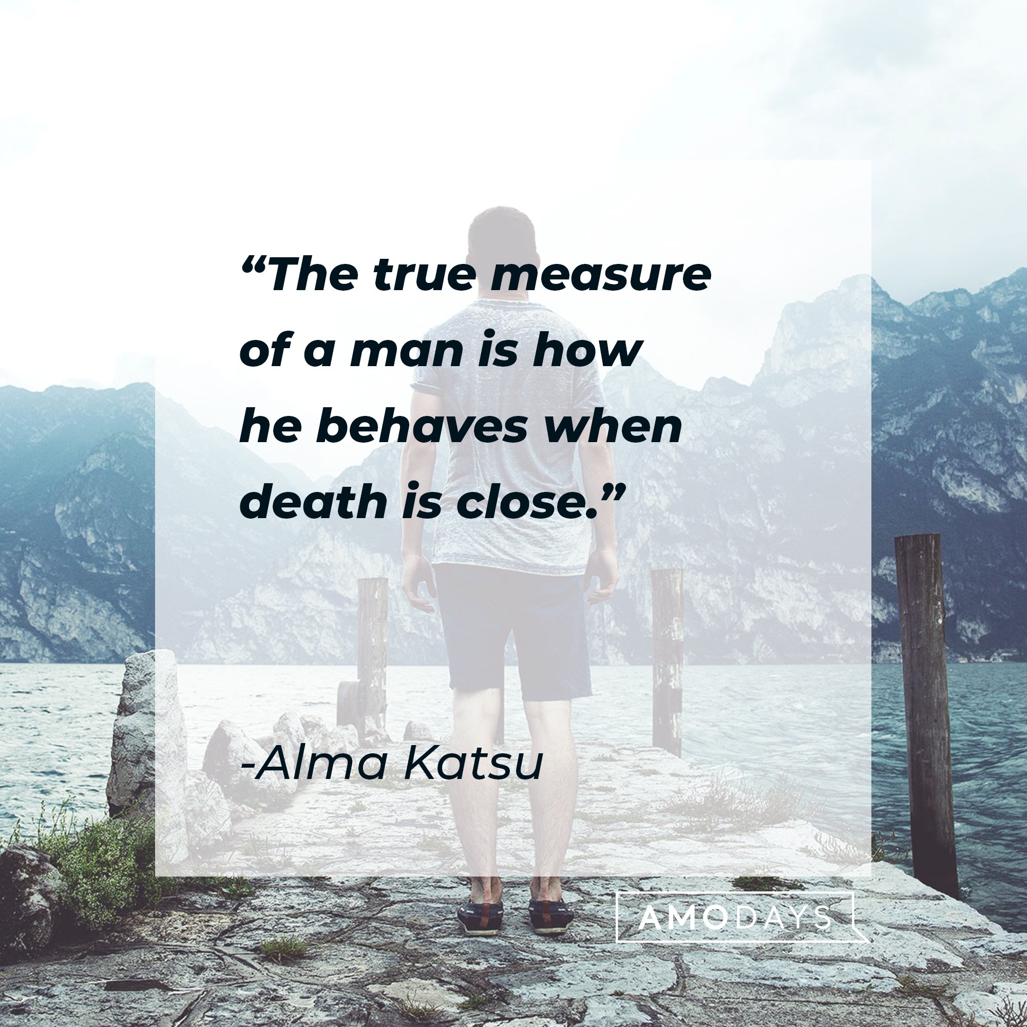  Alma Katsu’s quote: "The true measure of a man is how he behaves when death is close." | Image: AmoDays