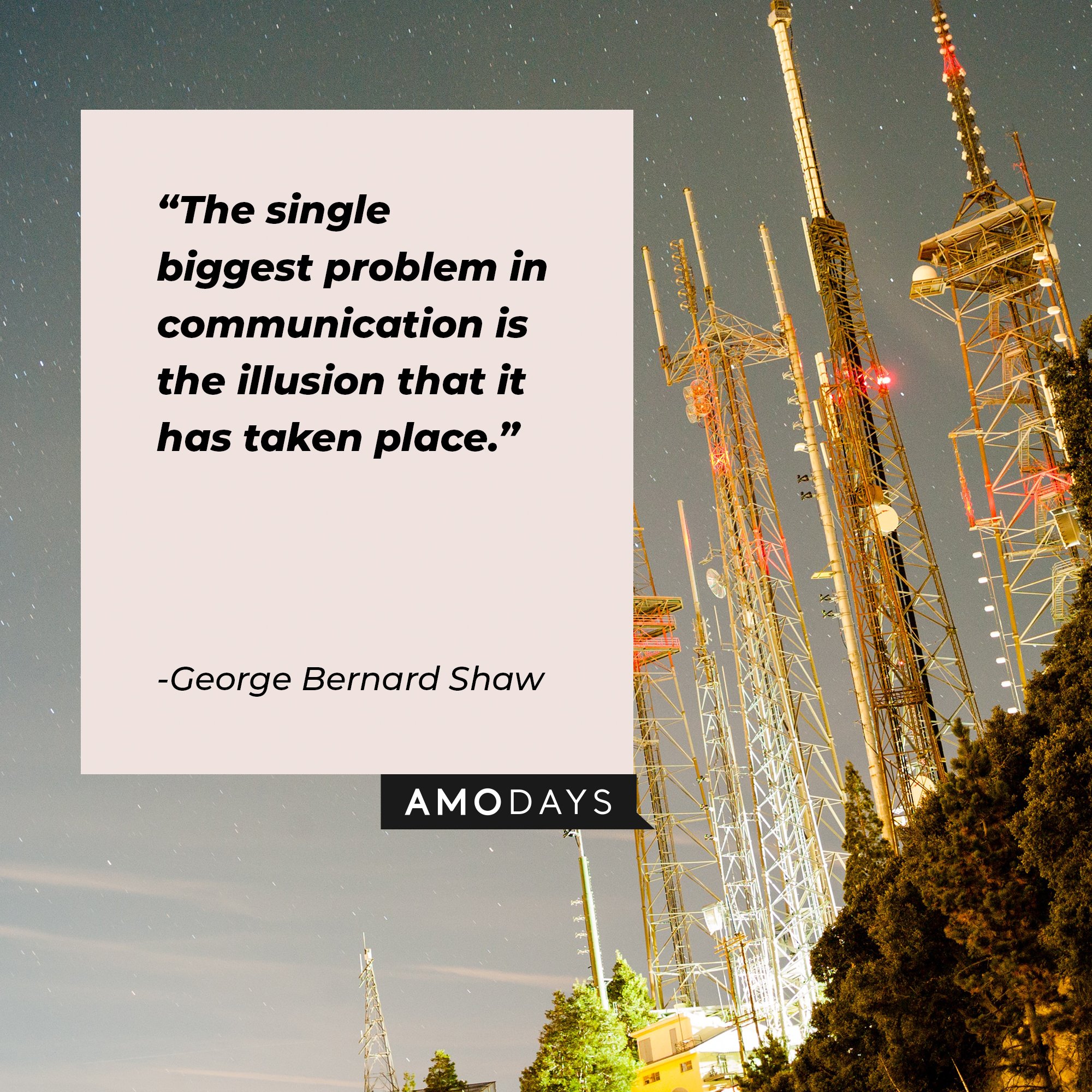 George Bernard Shaw's quote: “The single biggest problem in communication is the illusion that it has taken place.” | Image: AmoDays