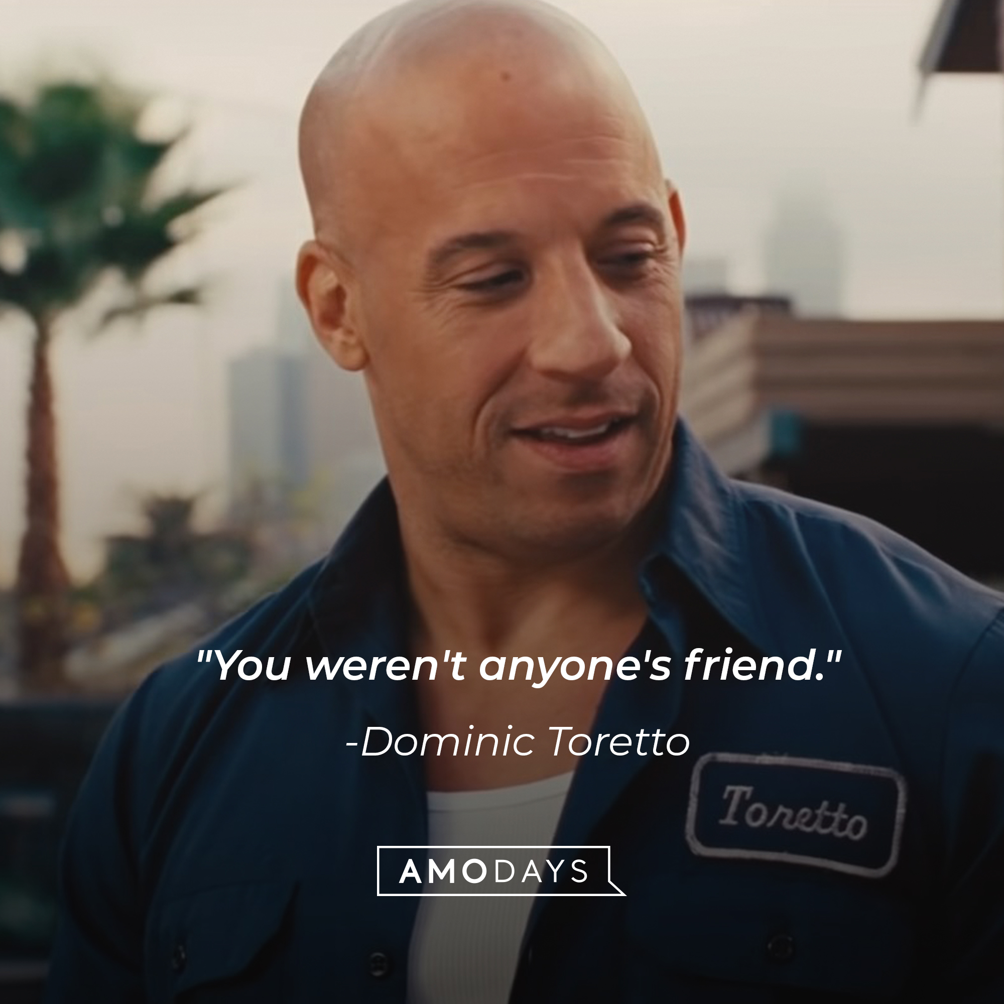 Dominic Toretto's quote: "You weren't anyone's friend." | Source: facebook.com/TheFastSaga