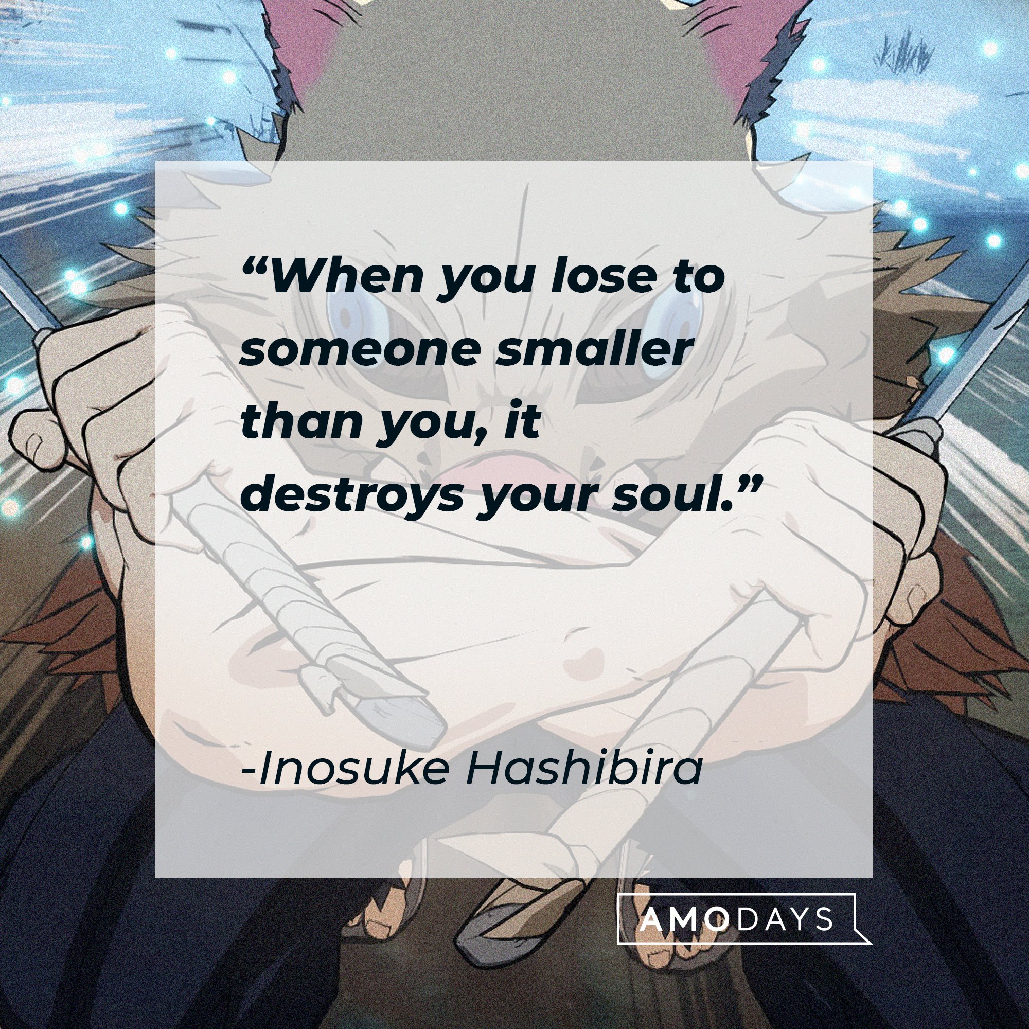  Inosuke Hashibira’s quote: "When you lose to someone smaller than you, it destroys your soul." | Image: AmoDays