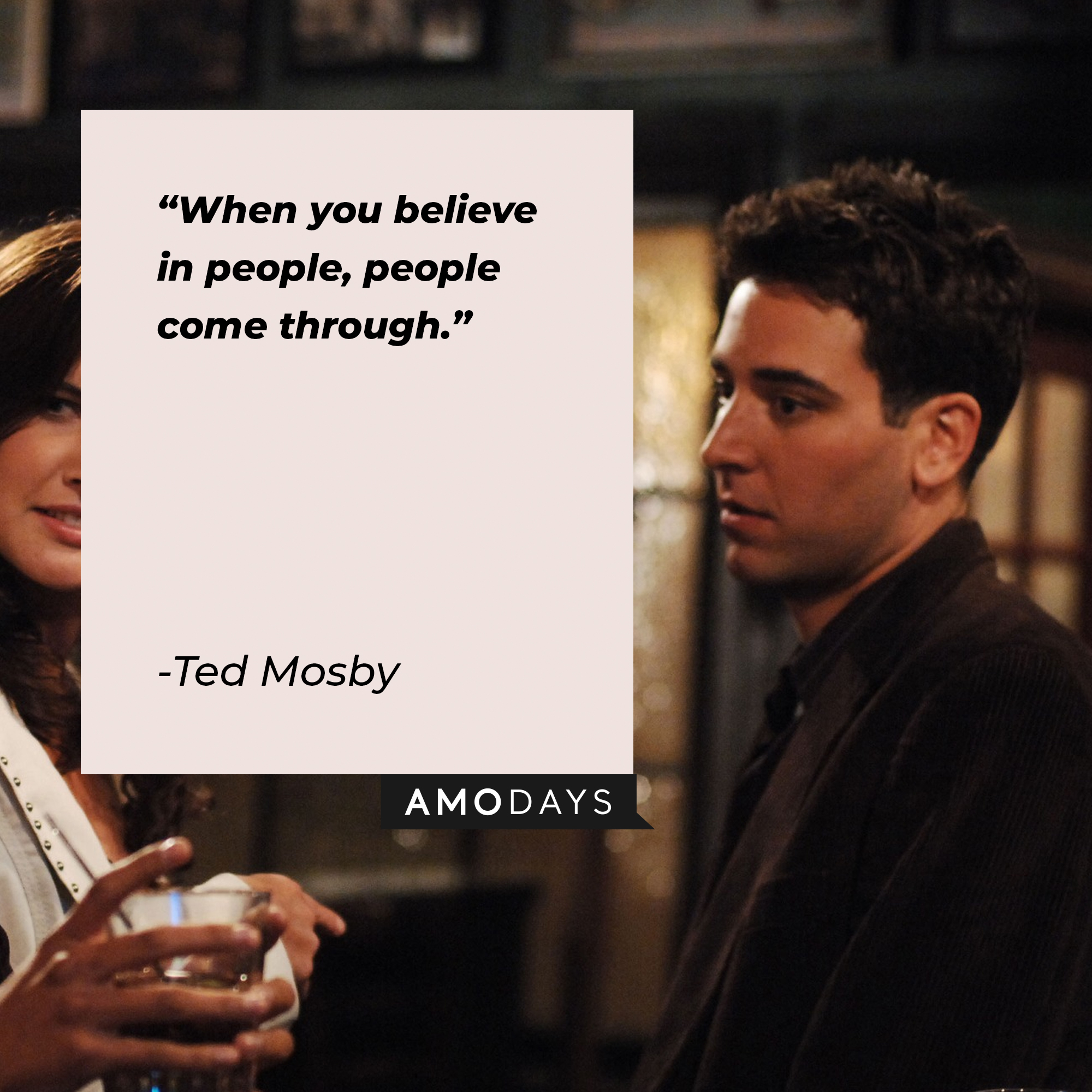 A picture of Ted Mosby with his quote, “When you believe in people, people come through.” | Source: facebook.com/OfficialHowIMetYourMother
