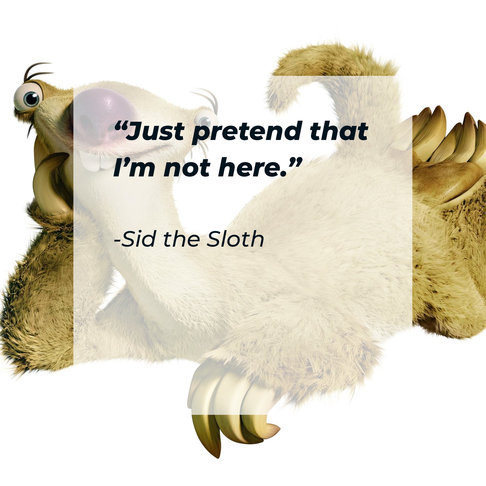 Sid the Sloth's quote: “Just pretend that I’m not here.” | Image: AmoDays
