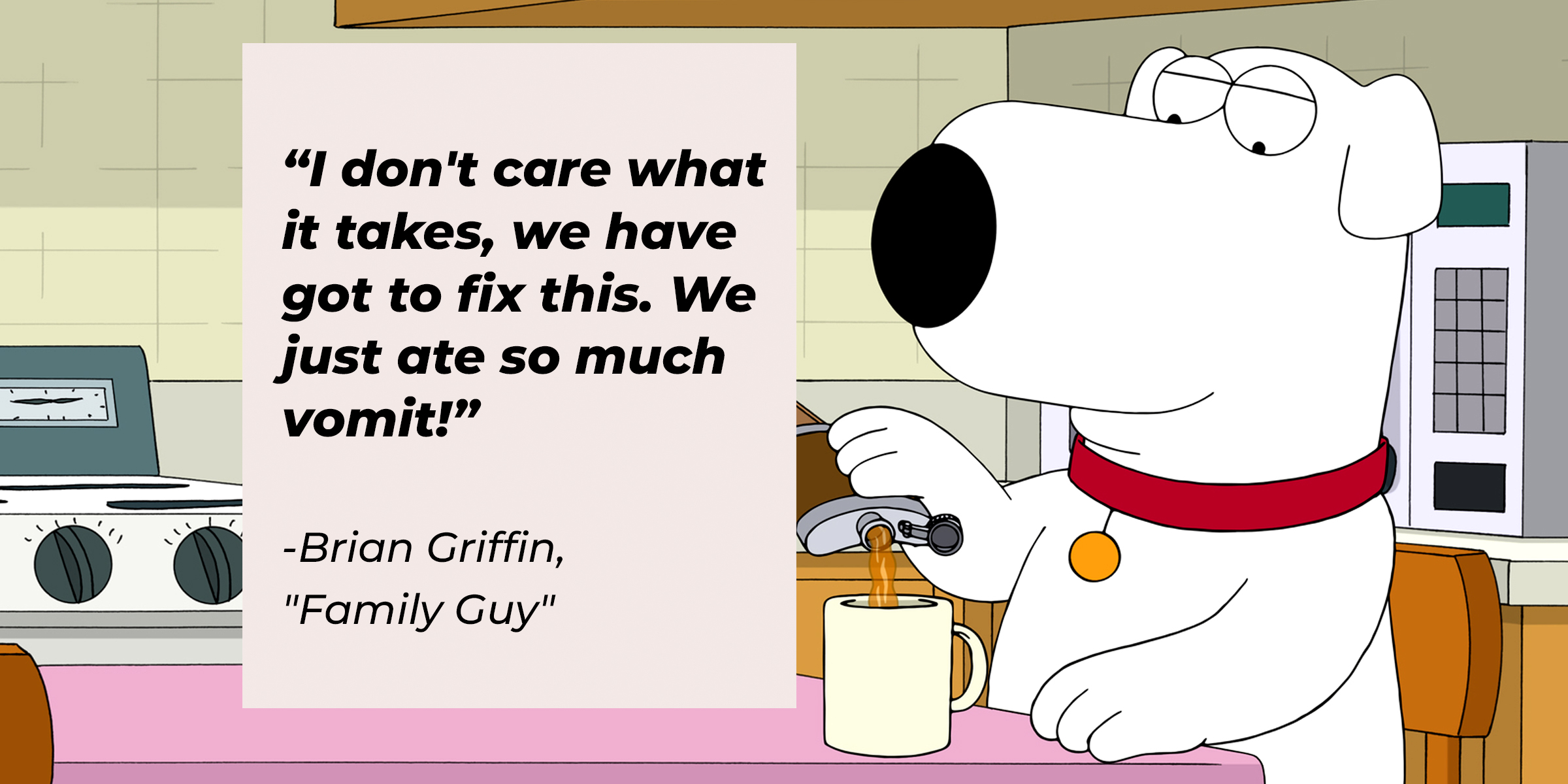 Peter Griffin with Brian Griffin's quote: “I don't care what it takes, we have got to fix this. We just ate so much vomit!" | Source: Facebook.com/FamilyGuy