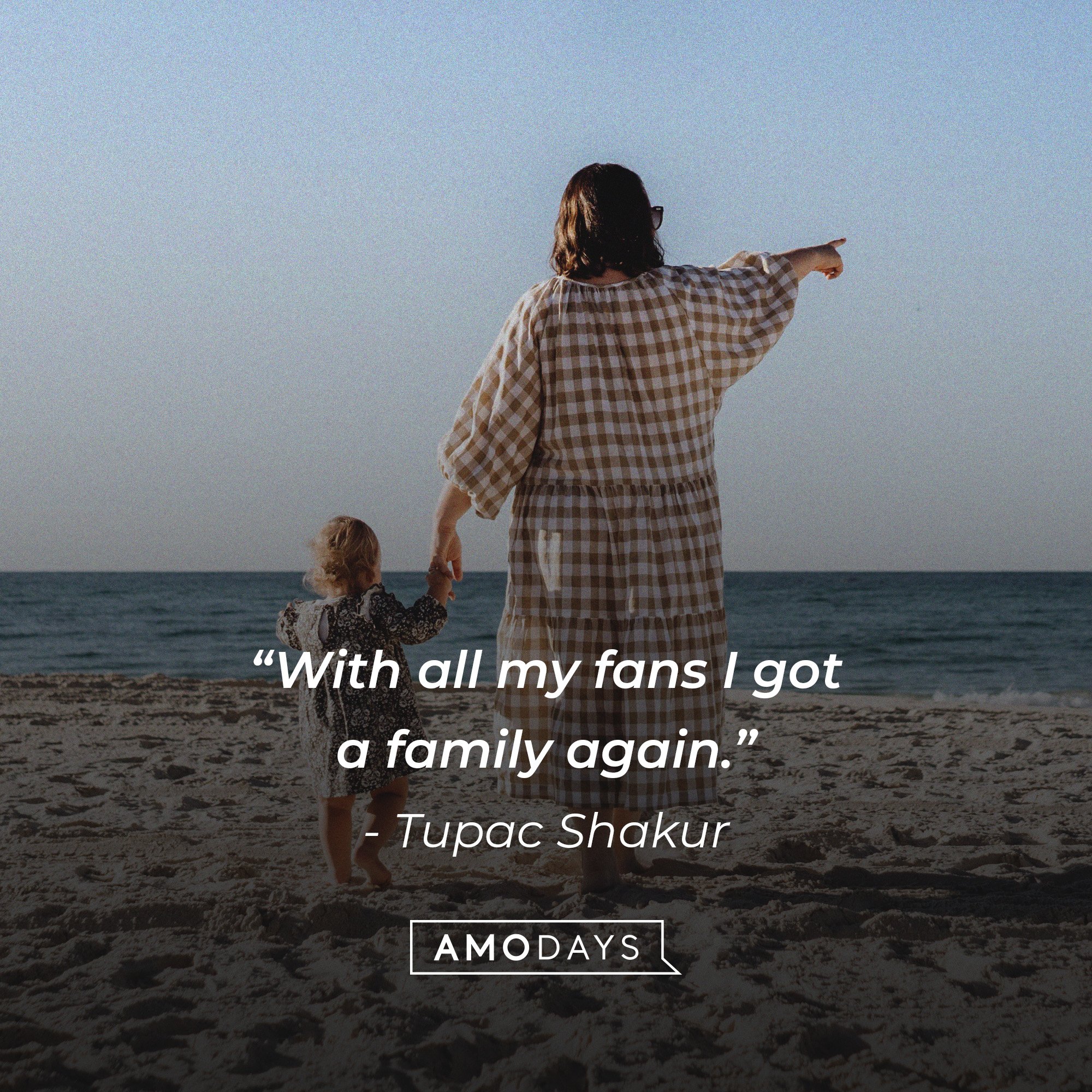  Tupac Shakur's quote: “With all my fans I got a family again.” | Image: AmoDays