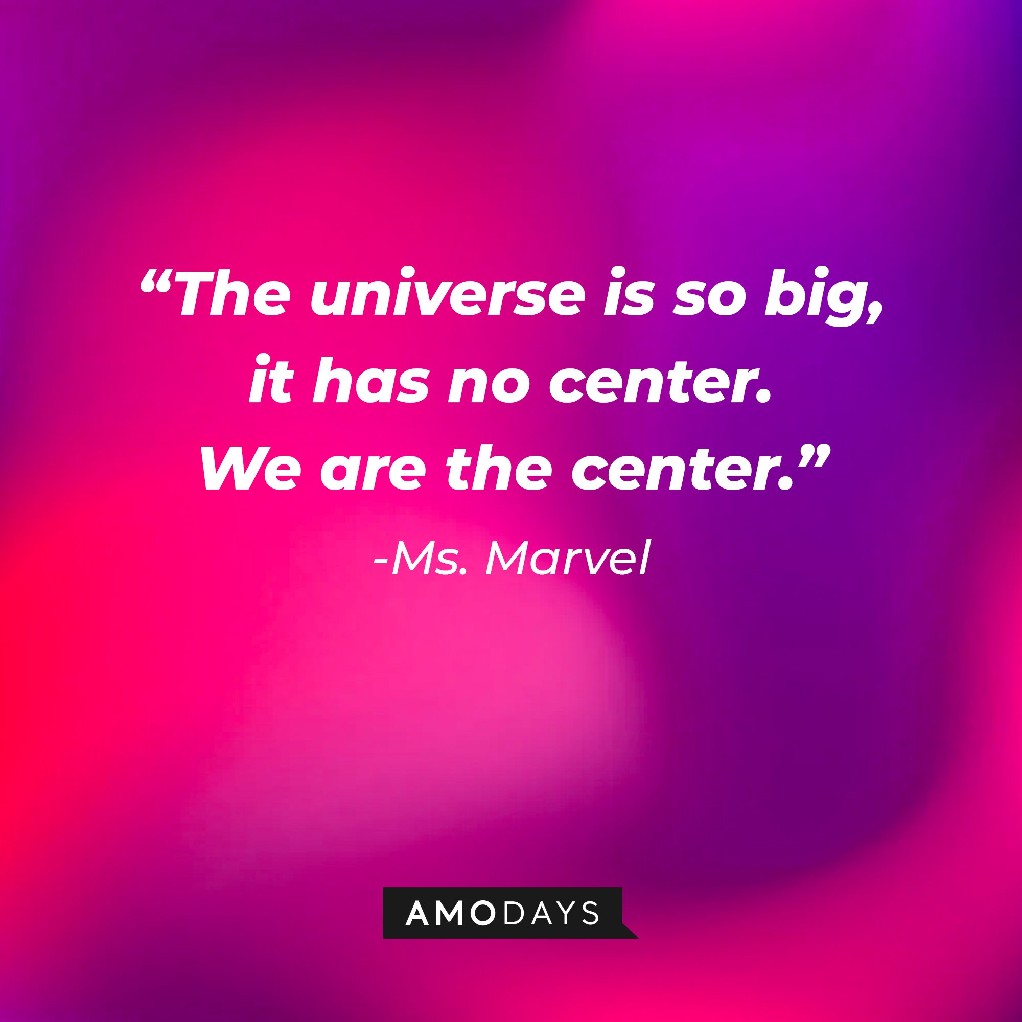Ms. Marvel's quote: "The universe is so big, it has no center. We are the center." | Image: AmoDays
