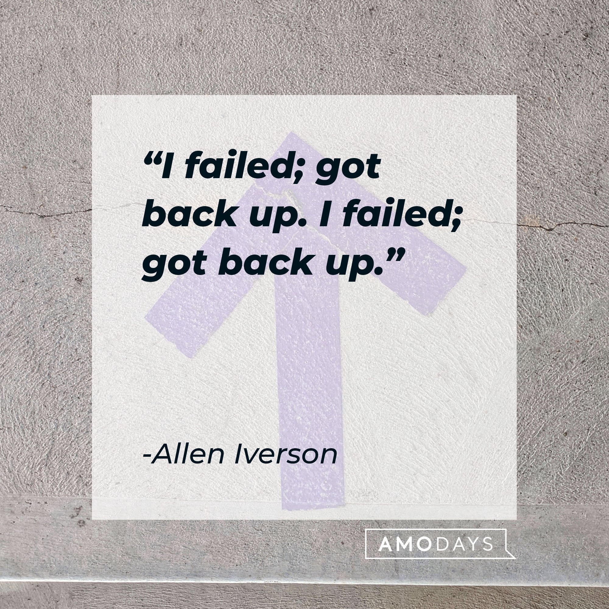 Allen Iverson's quote: "I failed; got back up. I failed; got back up." | Image: AmoDays