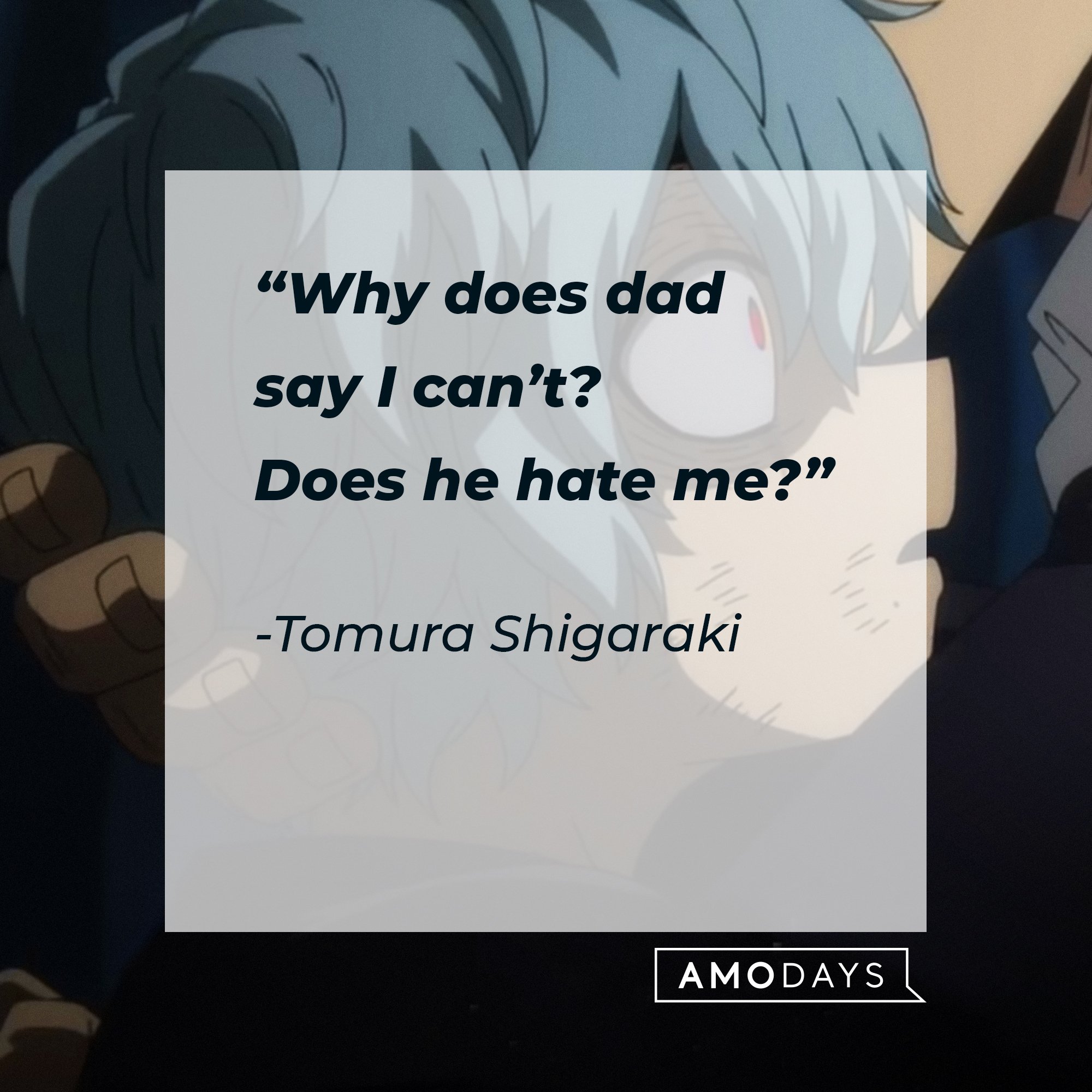 Tomura Shigaraki’s quote: "Why does dad say I can't? Does he hate me?" | Image: AmoDays