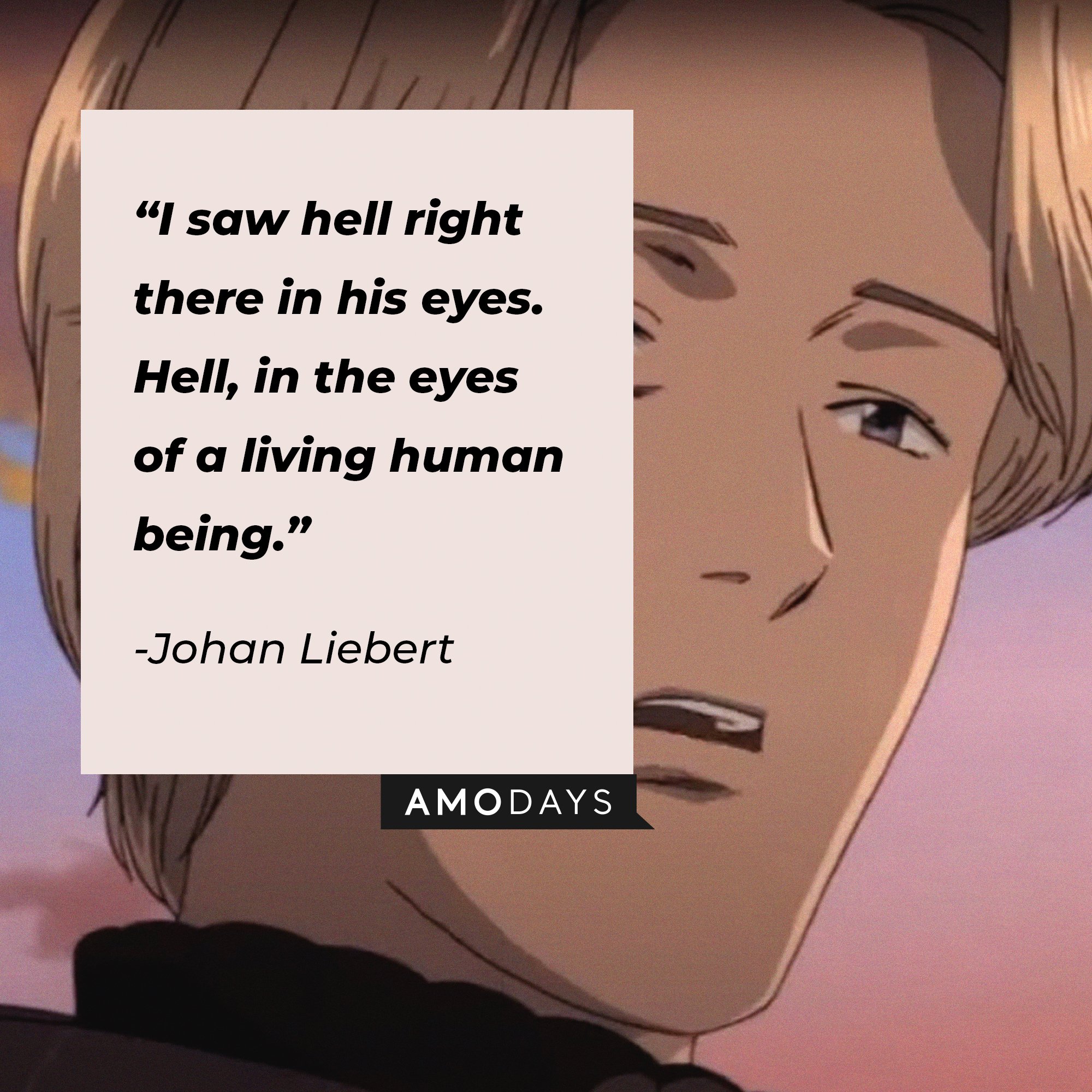 Johan Liebert’s quote: “I saw hell right there in his eyes. Hell, in the eyes of a living human being.” | Image: AmoDays