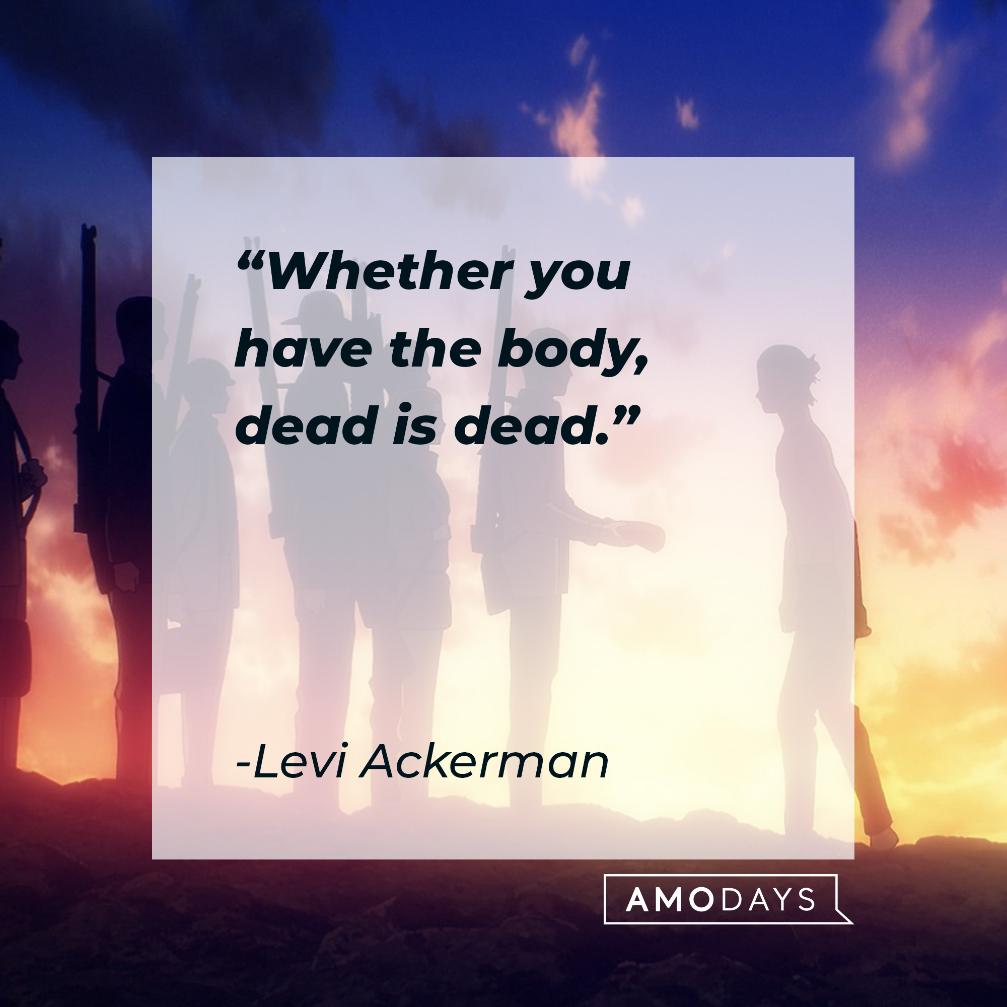 An image from “Attack on Titan,” with Levi Ackerman’s quote: "Whether you have the body, dead is dead.” │Source: facebook.com/AttackOnTitan