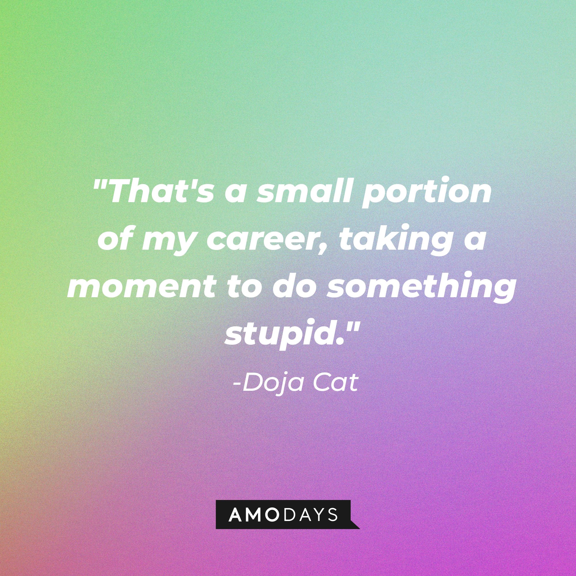 Doja Cat's quote: "That's a small portion of my career, taking a moment to do something stupid." | Image: AmoDays