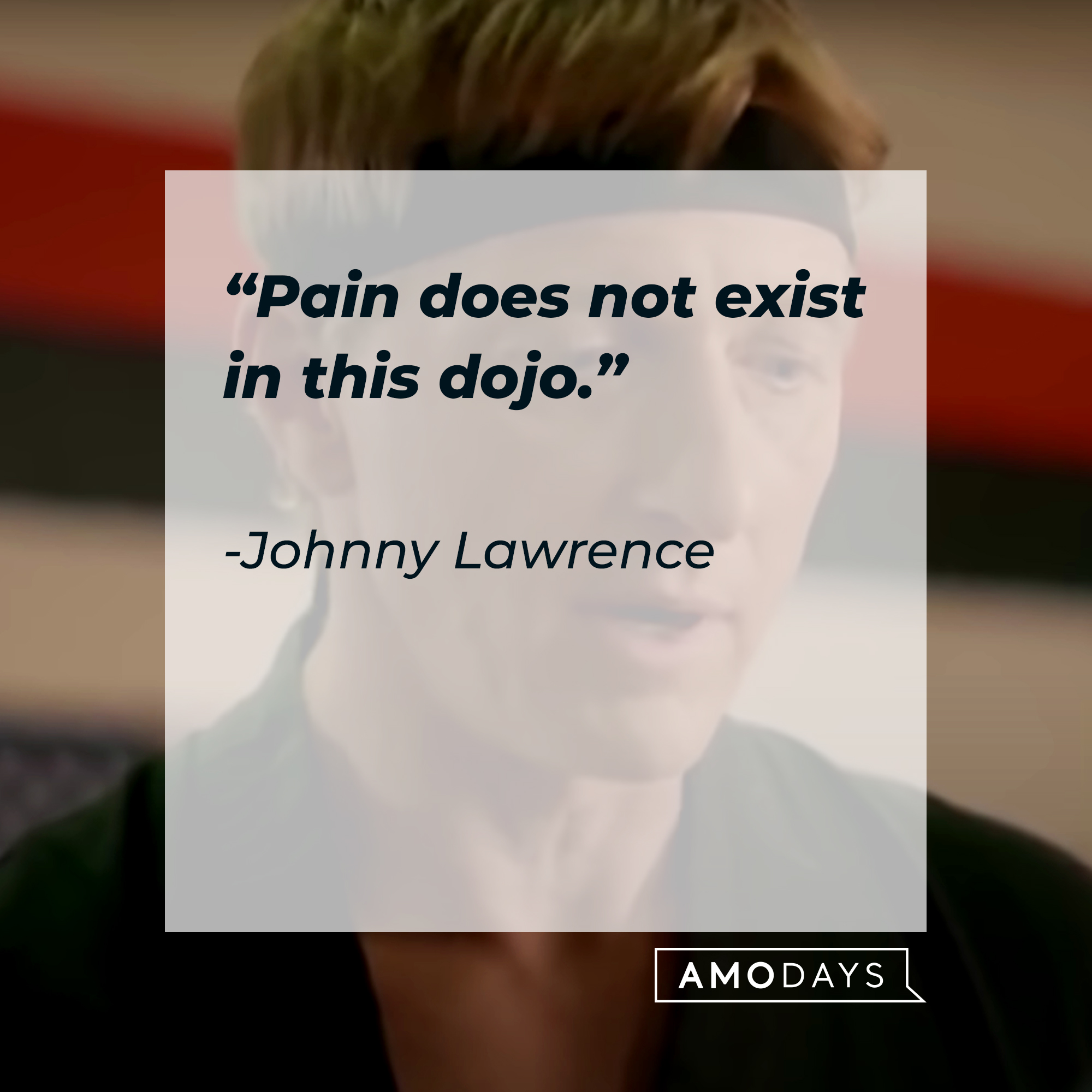 Johnny Lawrence, with his quote: “Pain does not exist in this dojo.” | Source: facebook.com/CobraKaiSeries