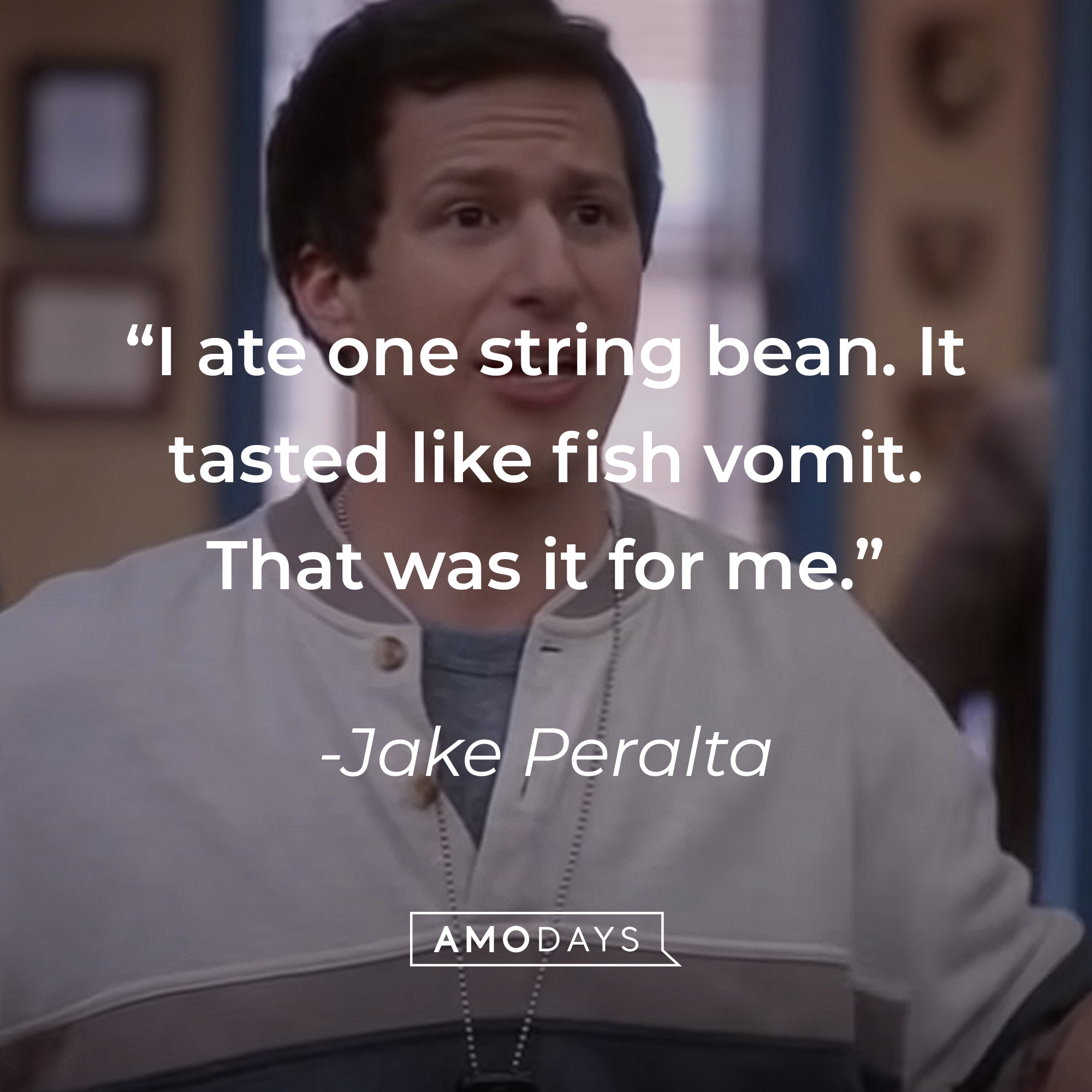 A picture of Jake Peralta with his quote: "I ate one string bean. It tasted like fish vomit. That was it for me." | Source: youtube.com/NBCBrooklyn99