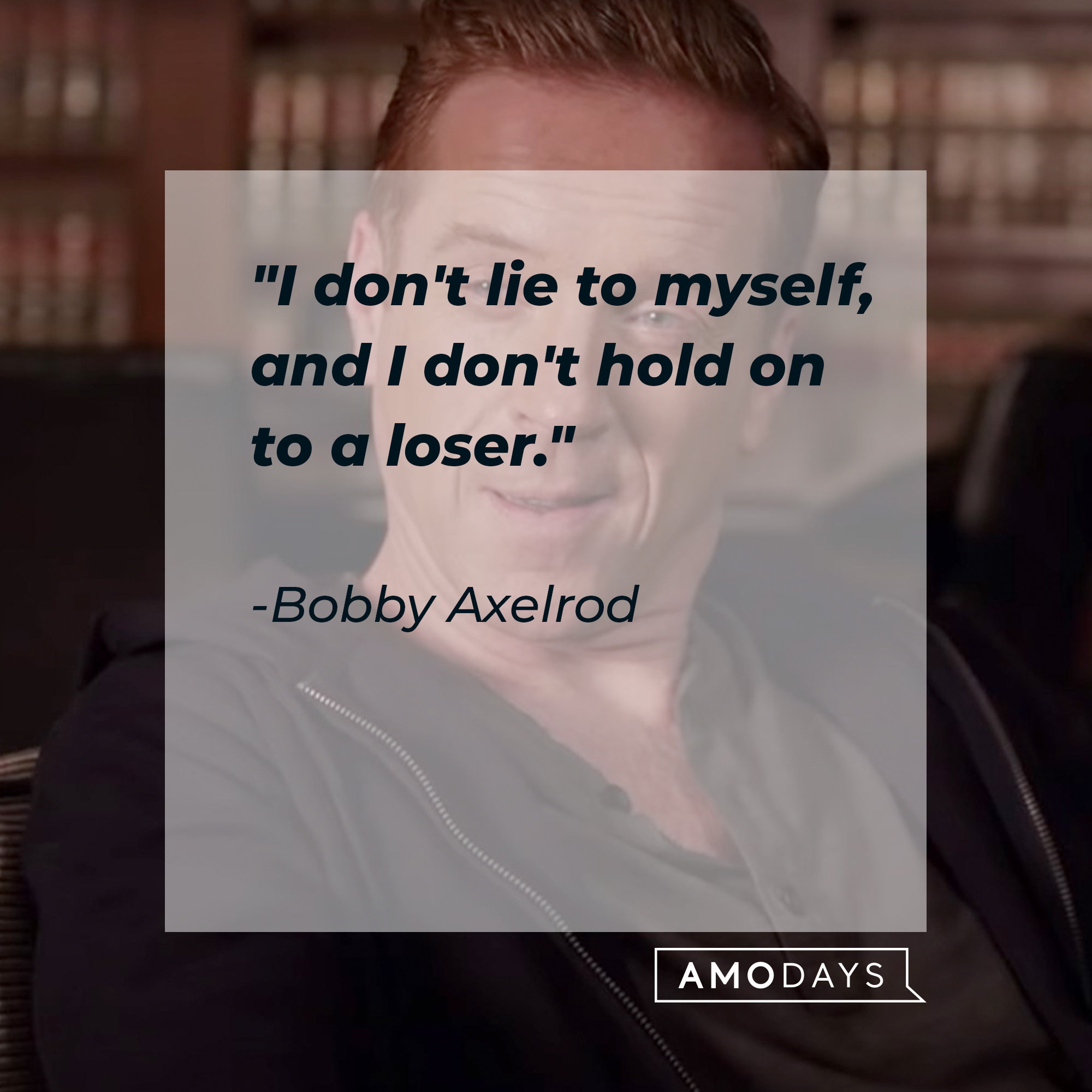Bobby Axelrod's quote: "I don't lie to myself, and I don't hold on to a loser." | Source: Youtube.com/BillionsOnShowtime
