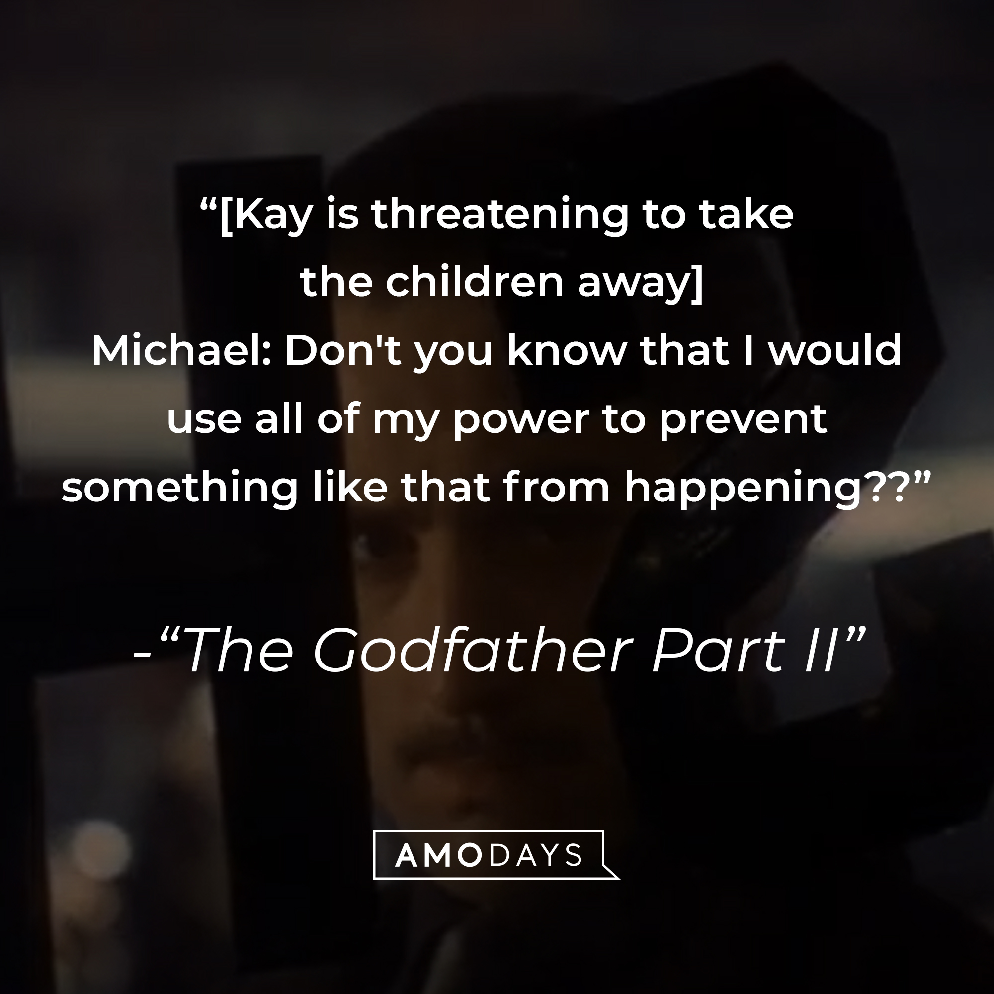 A photo from "The Godfather Part II" with the quote, "[Kay is threatening to take the children away]  Michael: Don't you know that I would use all of my power to prevent something like that from happening??" | Source: YouTube/paramountmovies