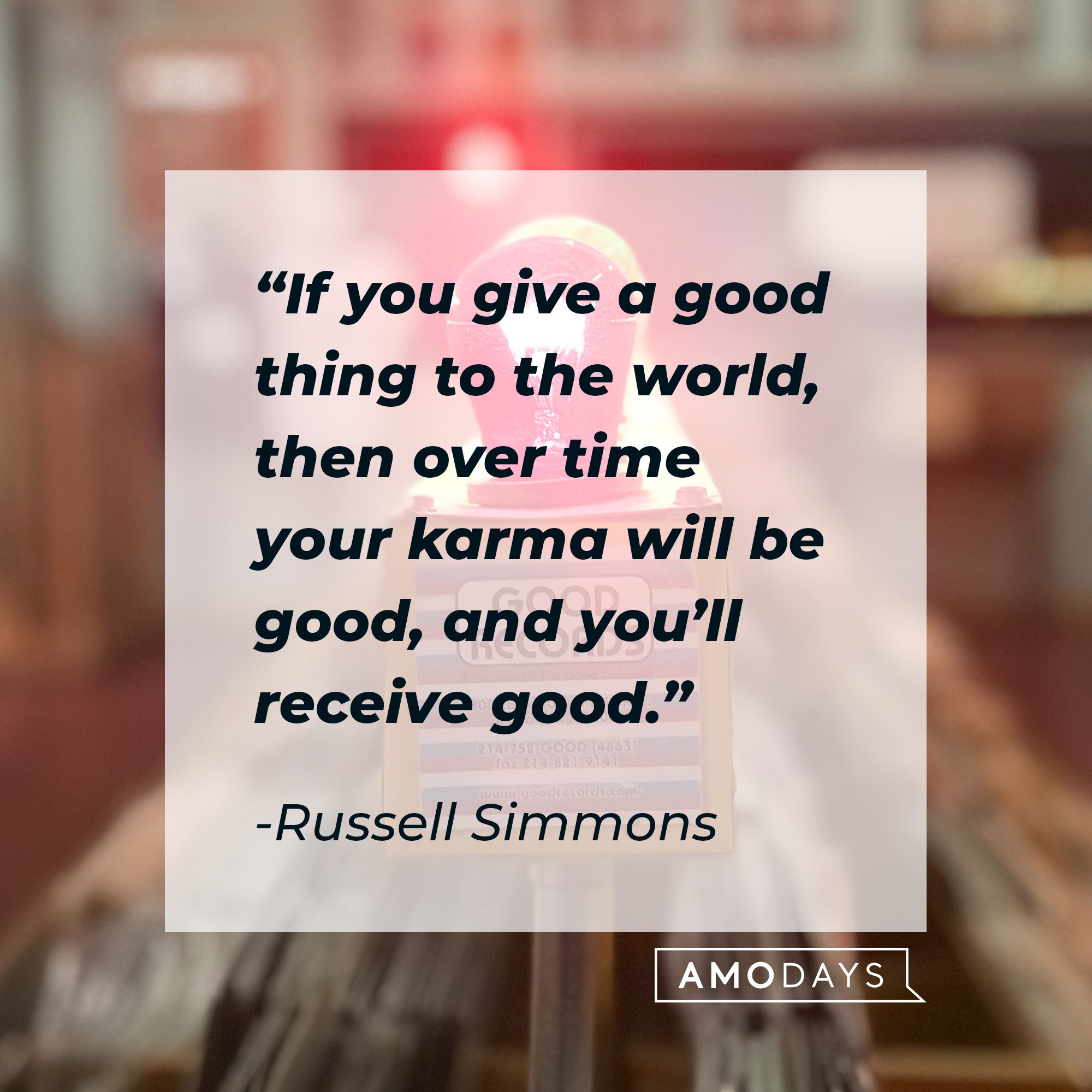 Russell Simmons' quote: "If you give a good thing to the world, then over time your karma will be good, and you’ll receive good." | Image: AmoDays