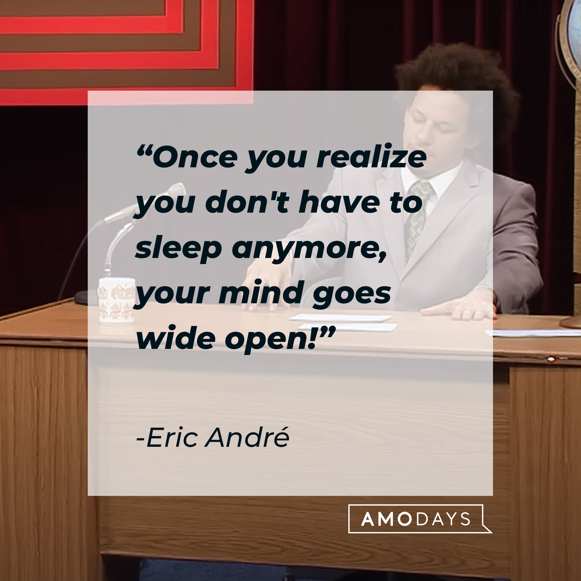 Eric André's quote: "Once you realize you don't have to sleep anymore, your mind goes wide open!" | Source: Youtube.com/adultswim