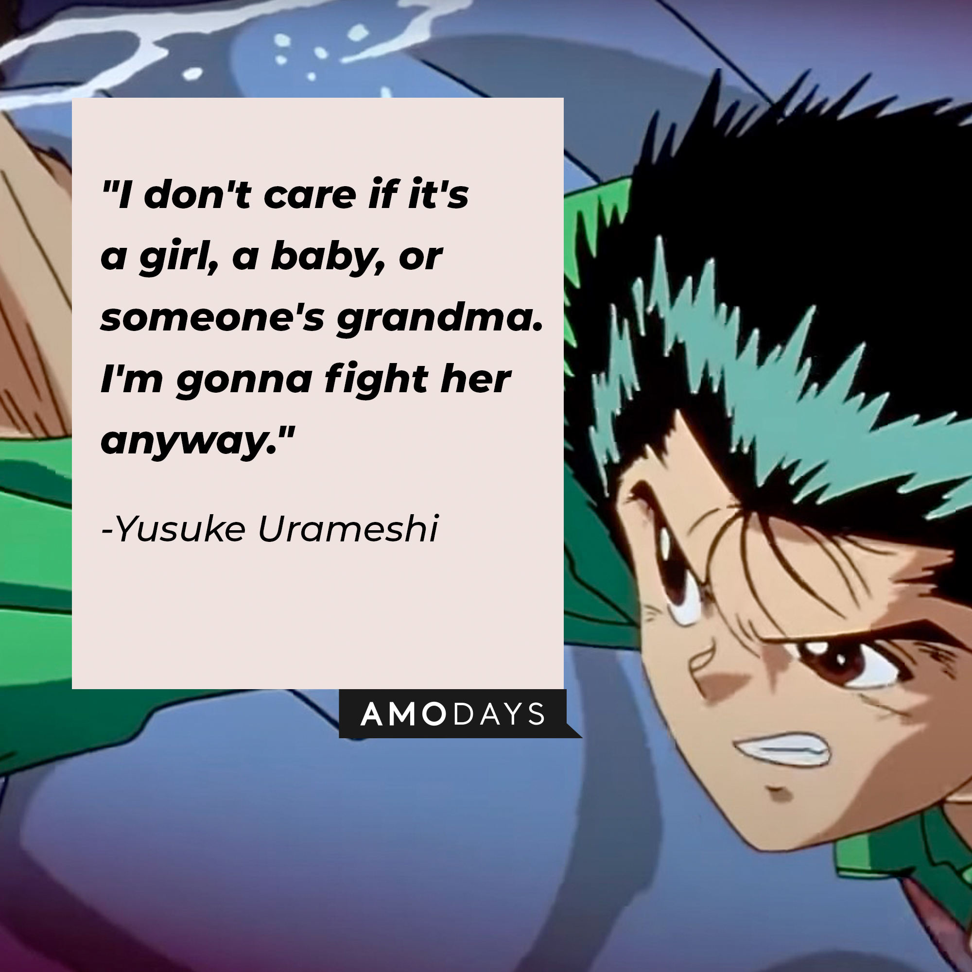 Yusuke Urameshi's quote: "I don't care if it's a girl, a baby, or someone's grandma. I'm gonna fight her anyway." | Source: Facebook.com/watchyuyuhakusho