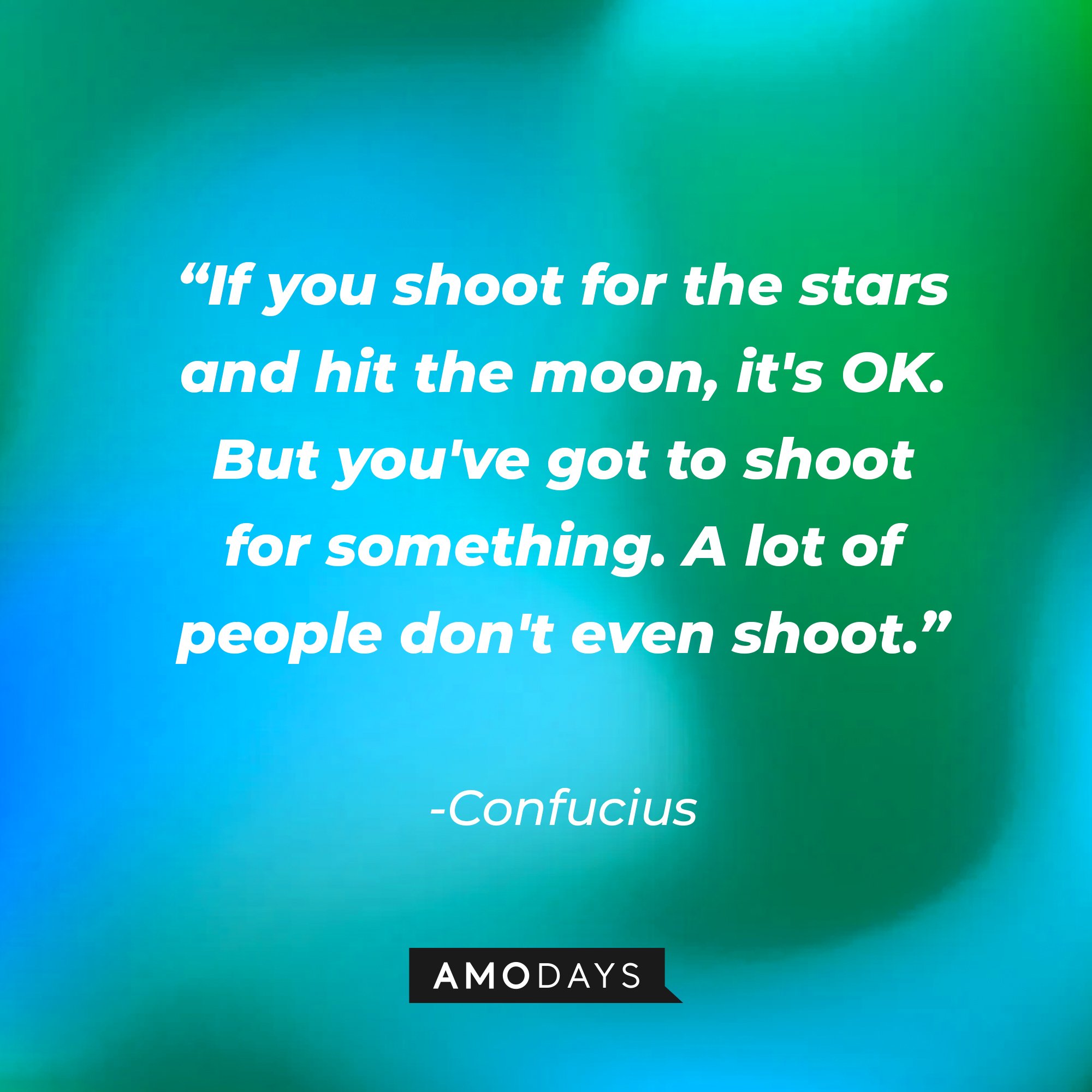 Confucius's quote: “If you shoot for the stars and hit the moon, it's OK. But you've got to shoot for something. A lot of people don't even shoot.” | Image: AmoDays