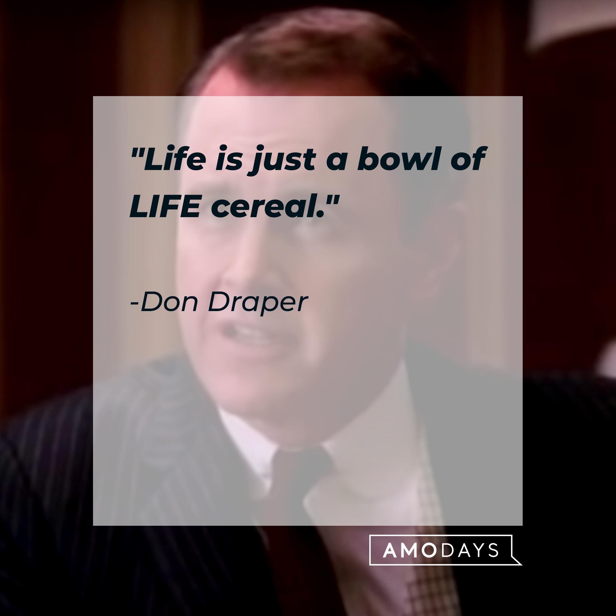 Don Draper's quote: "Life is just a bowl of LIFE cereal." | Source: Facebook.com/MadMen