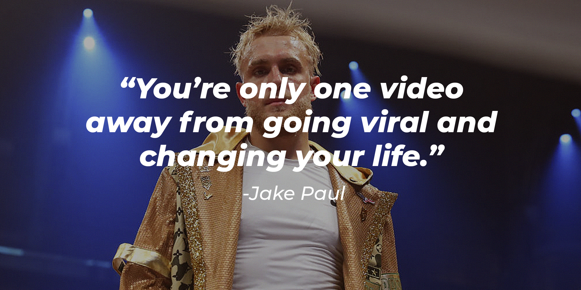 Jake Paul’s quote: “You’re only one video away from going viral and changing your life.” | Image: Getty Images