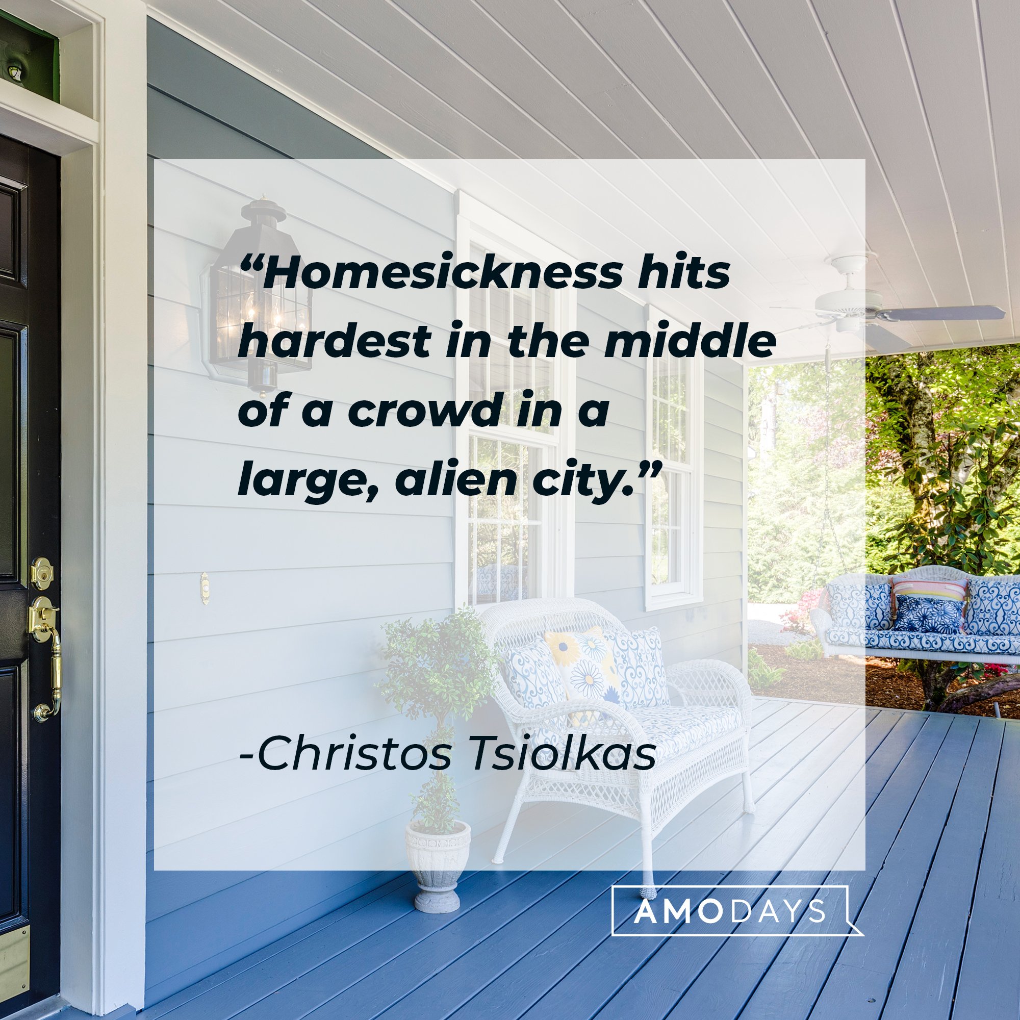 Christos Tsiolkas' quote: "Homesickness hits hardest in the middle of a crowd in a large, alien city." | Image: AmoDays