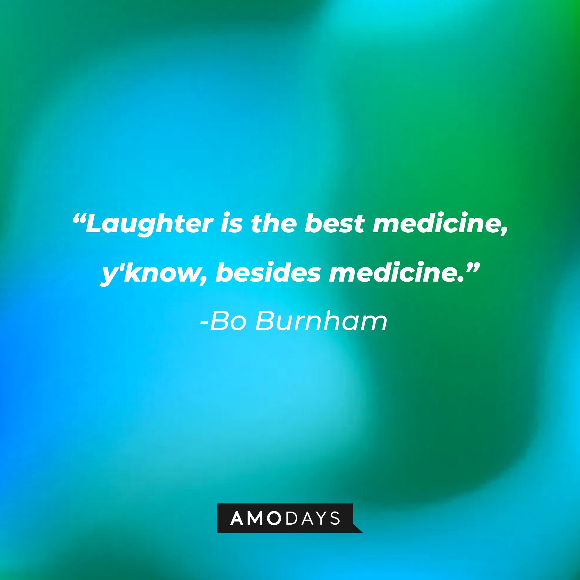 Bo Burnham’s quote: "Laughter is the best medicine, y'know, besides medicine." | Image: AmoDays