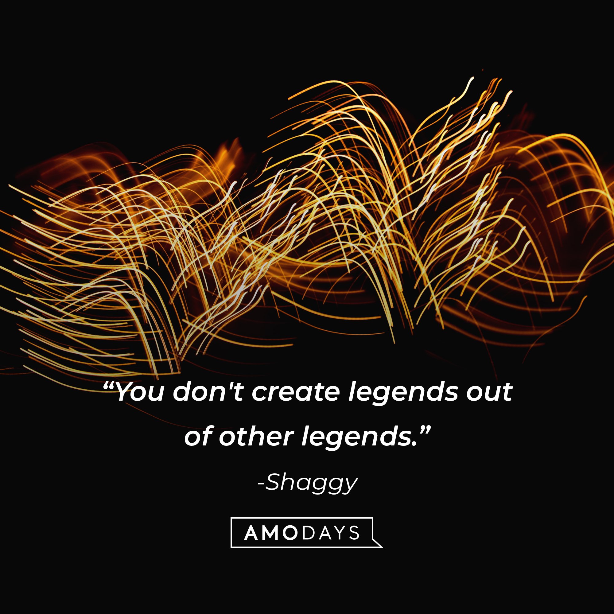 Shaggy's quote: "You don't create legends out of other legends.” | Image: AmoDays