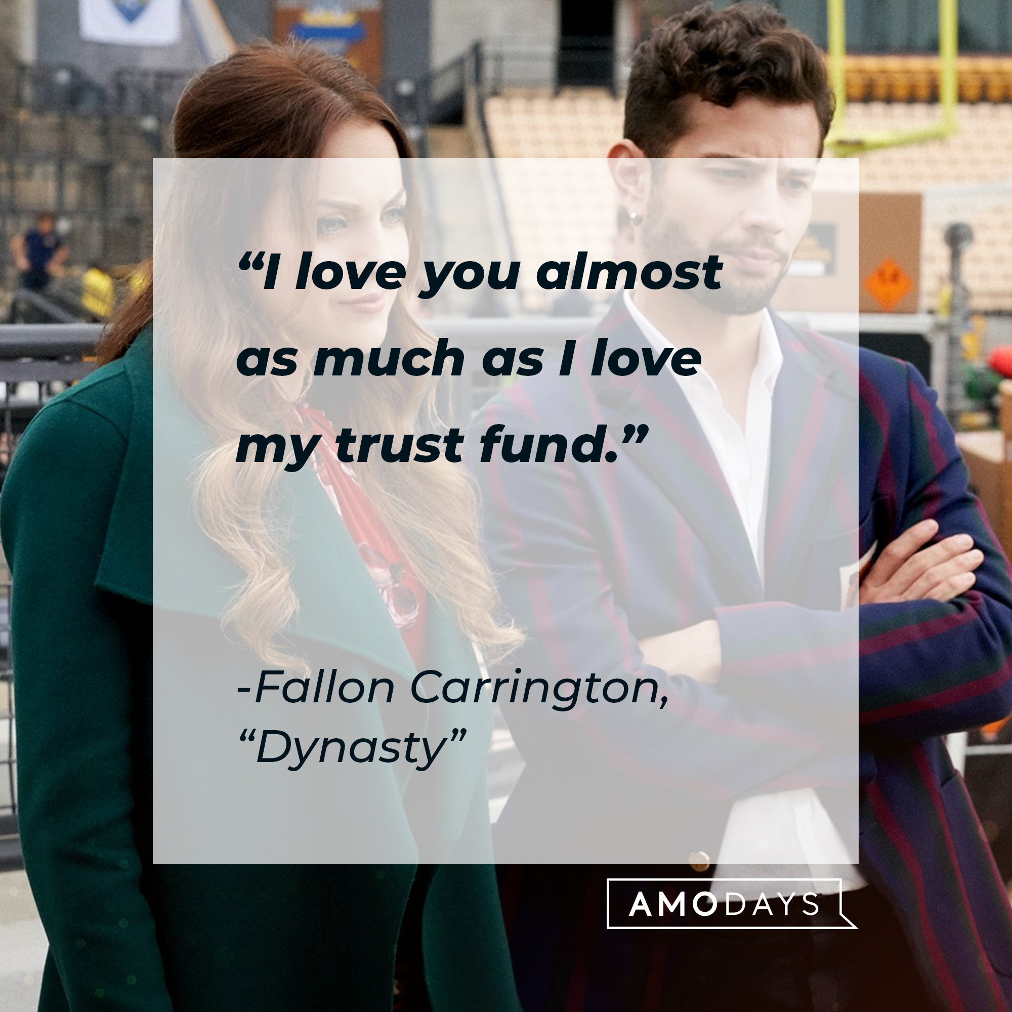Fallon Carrington’s quote from “Dynasty”: “I love you almost as much as I love my trust fund.” | Source: facebook.com/DynastyOnTheCW