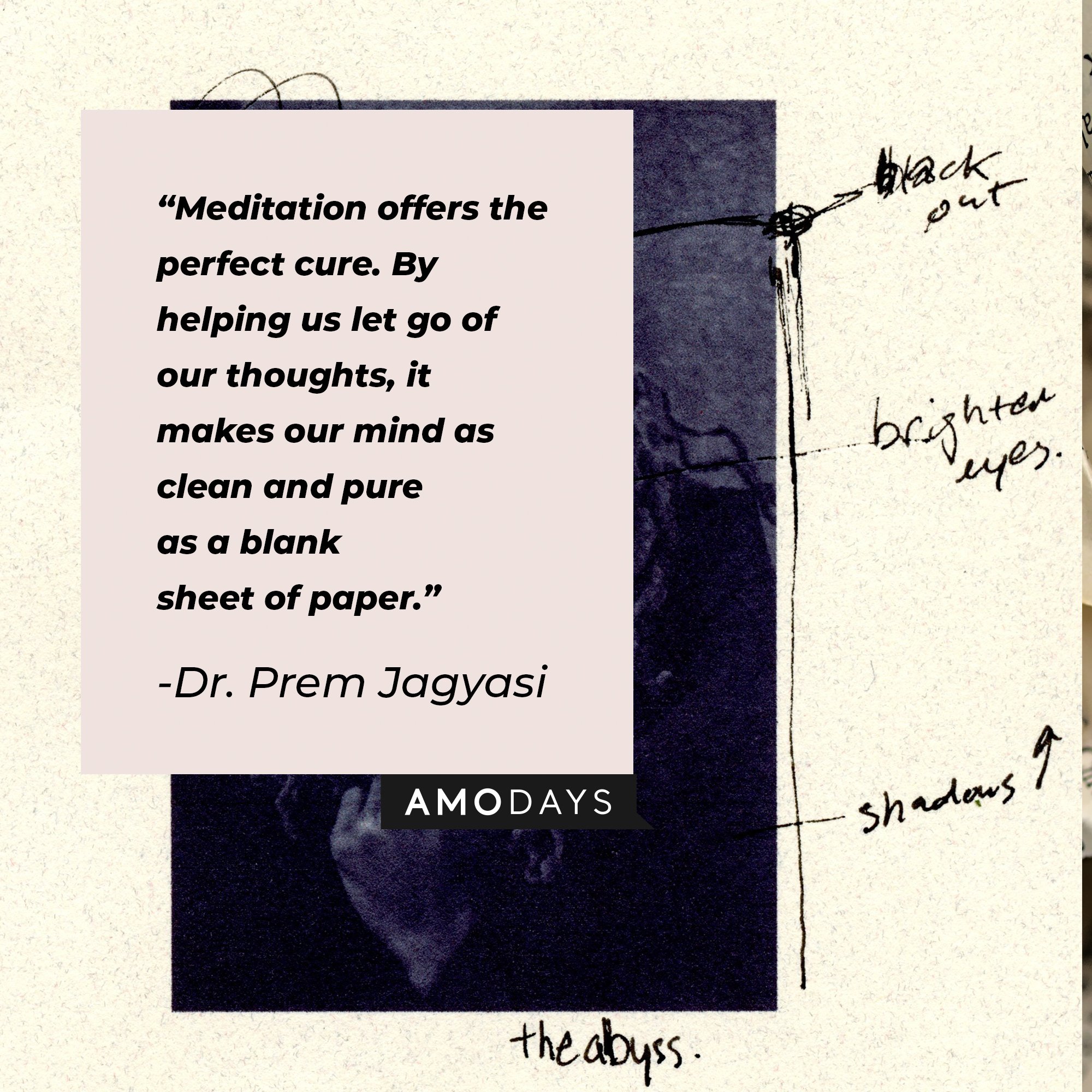Dr. Prem Jagyasi’s quote: "Meditation offers the perfect cure. By helping us let go of our thoughts, it makes our mind as clean and pure as a blank sheet of paper." | Image: AmoDays