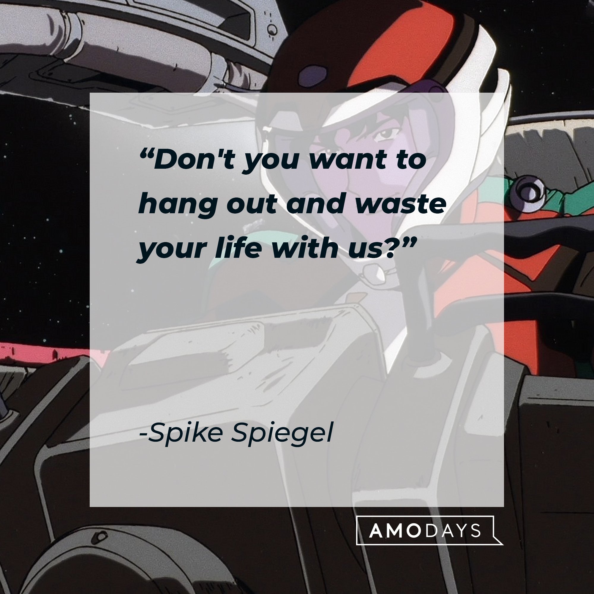 Spike Spiegel's quote: "Don't you want to hang out and waste your life with us?" | Image: AmoDays 