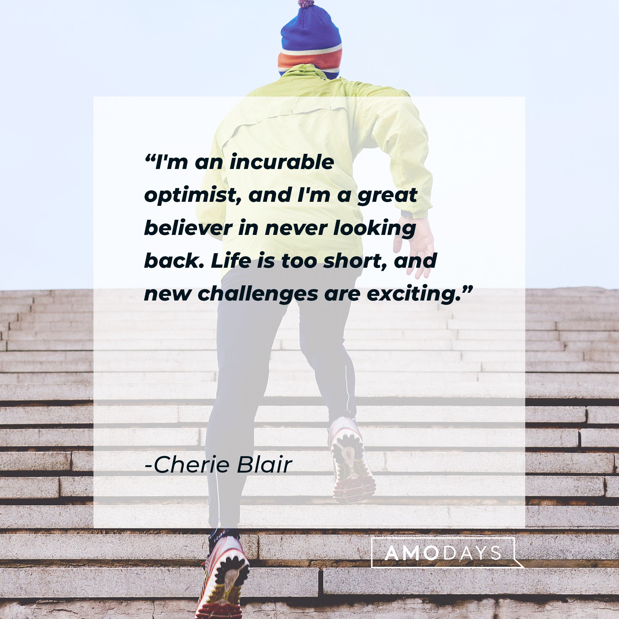  Cherie Blair’s quote: "I'm an incurable optimist, and I'm a great believer in never looking back. Life is too short, and new challenges are exciting." | Image: AmoDays