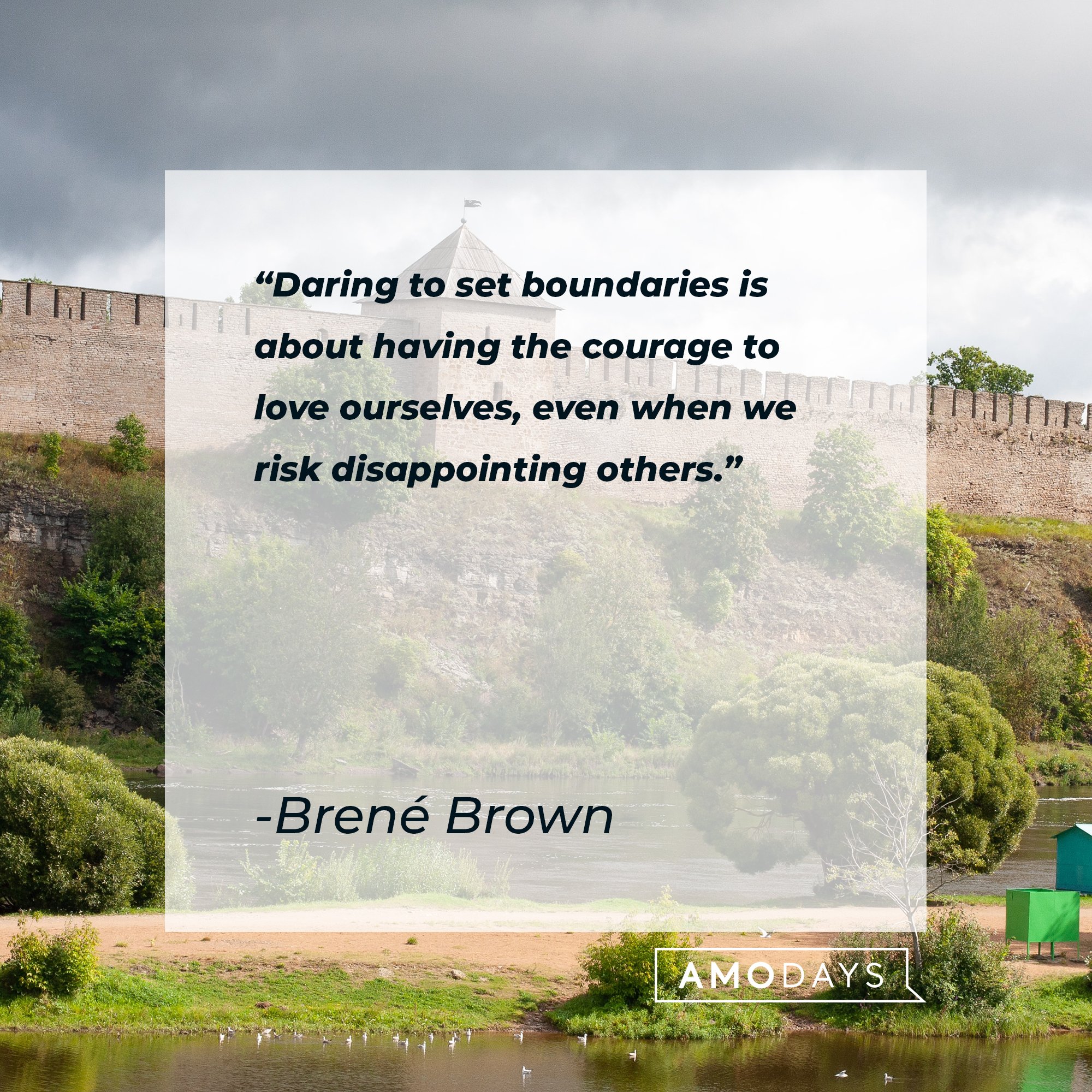 Brené Brown’s quote: "Daring to set boundaries is about having the courage to love ourselves, even when we risk disappointing others.” | Image: AmoDays