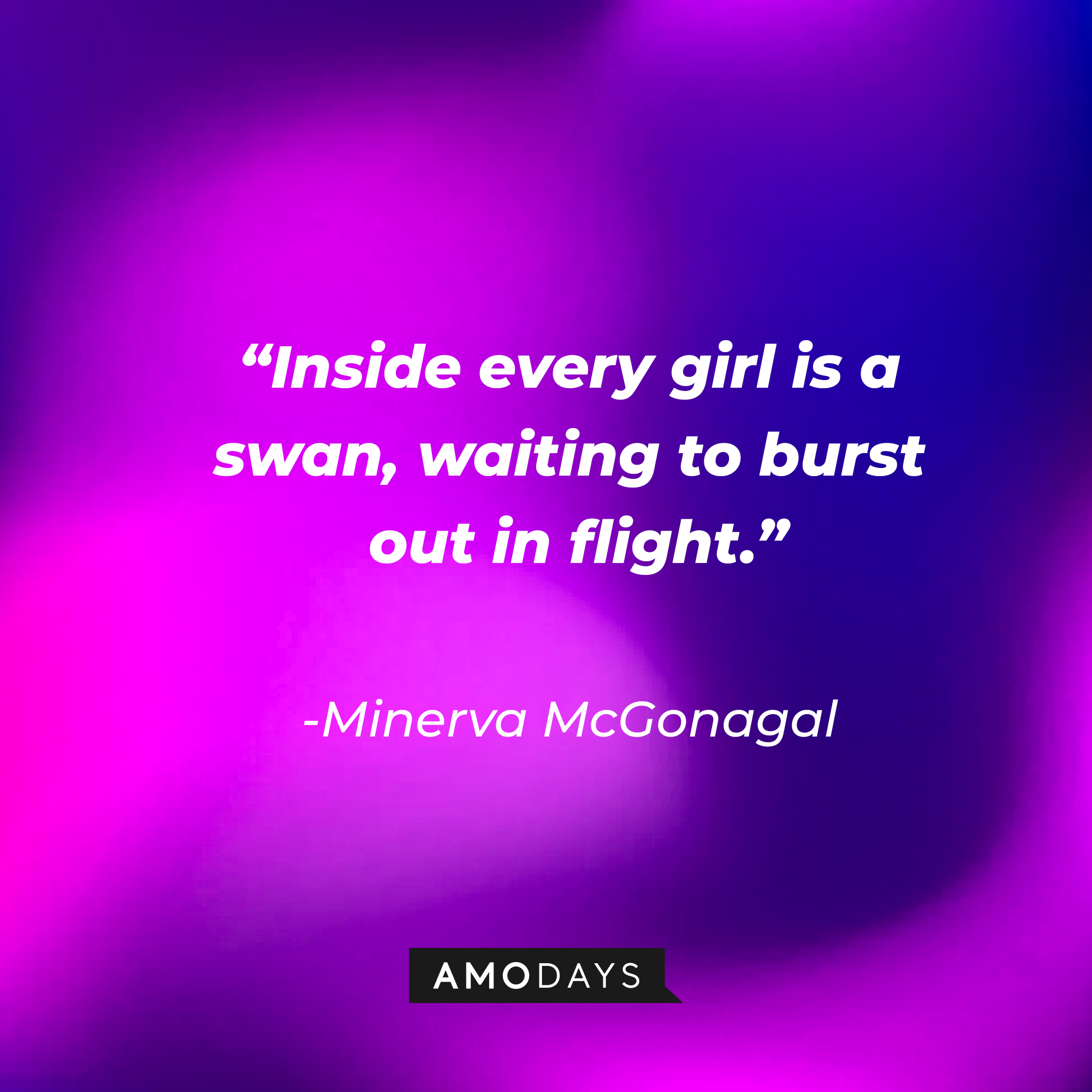 Minerva McGonagal's quote: “Inside every girl is a swan, waiting to burst out in flight.” | Image: Amodays
